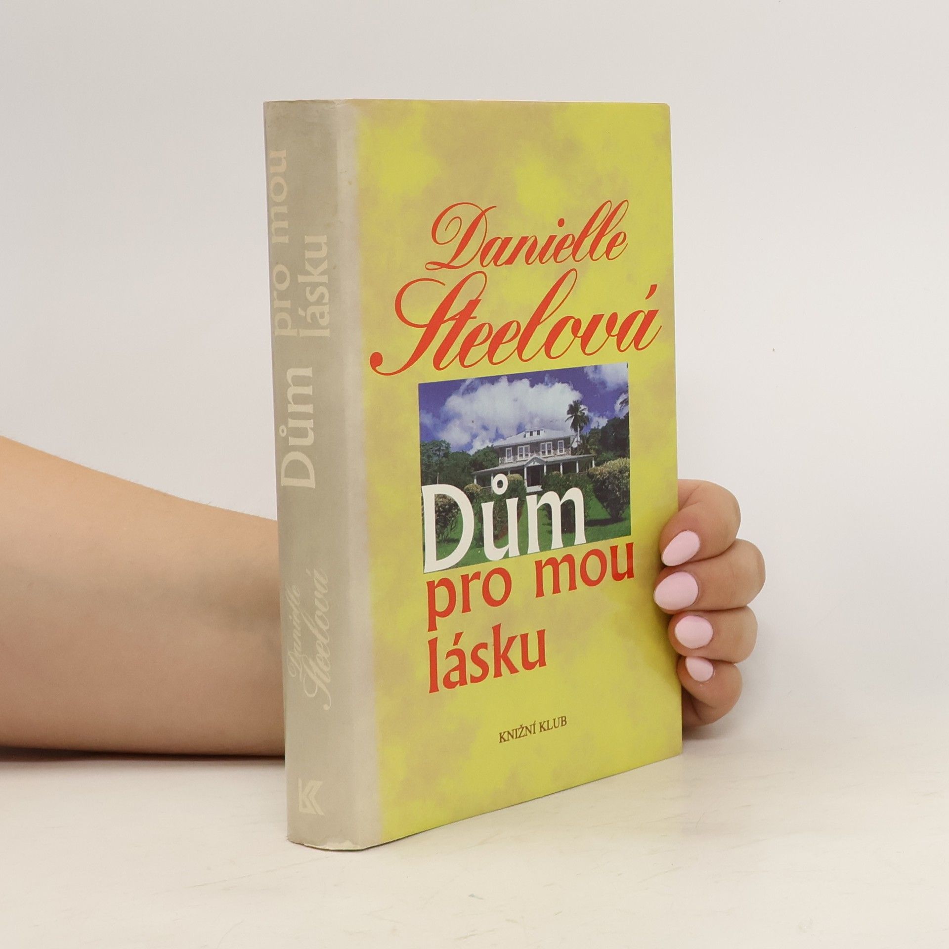 Danielle Steel Dům pro mou lásku