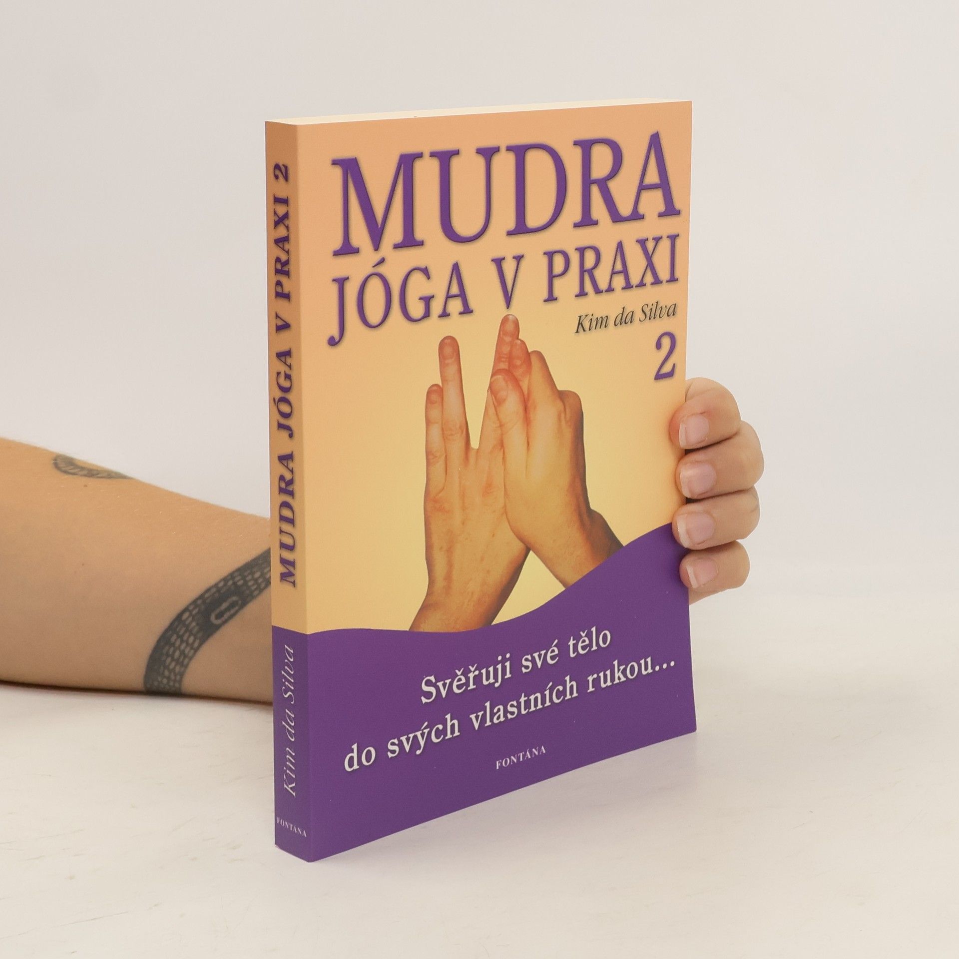 Kim da Silva Mudra jóga v praxi. [2], Svěřuji své tělo do svých vlastních rukou