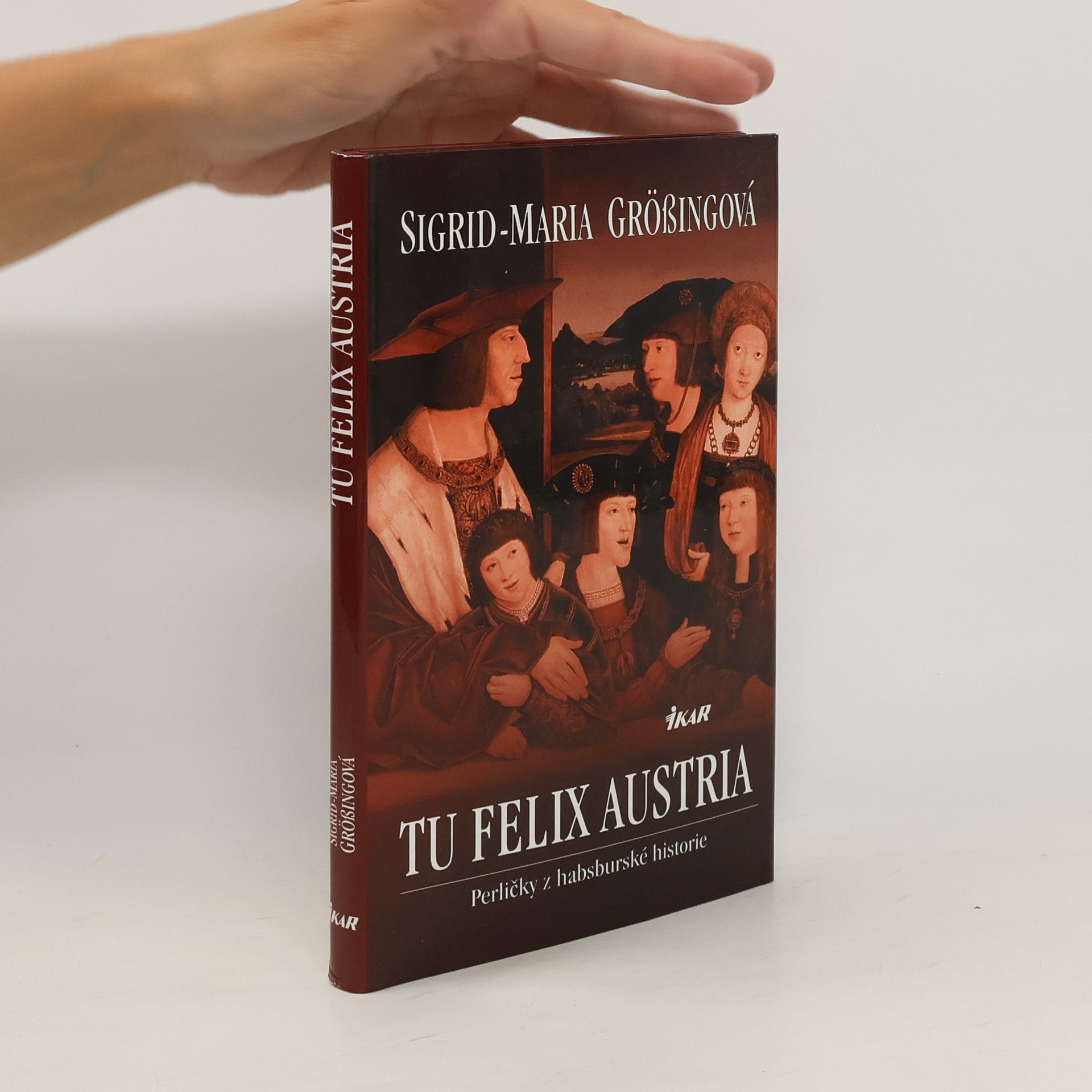 Sigrid-Maria Größing Tu felix Austria: Perličky z habsburské historie