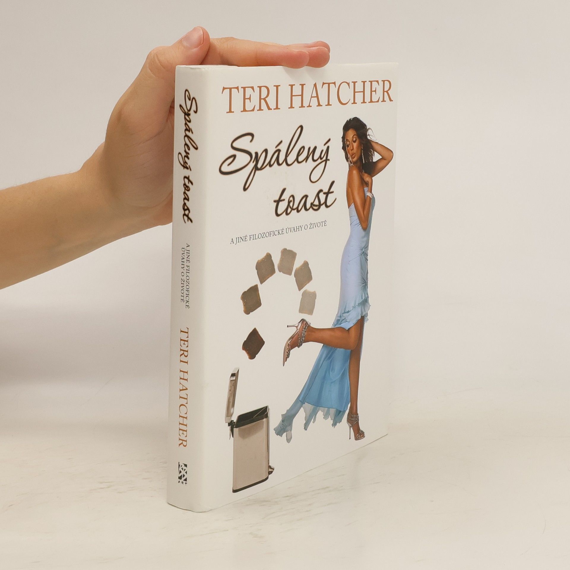 Teri Hatcher Spálený toast: A jiné filozofické úvahy o životě