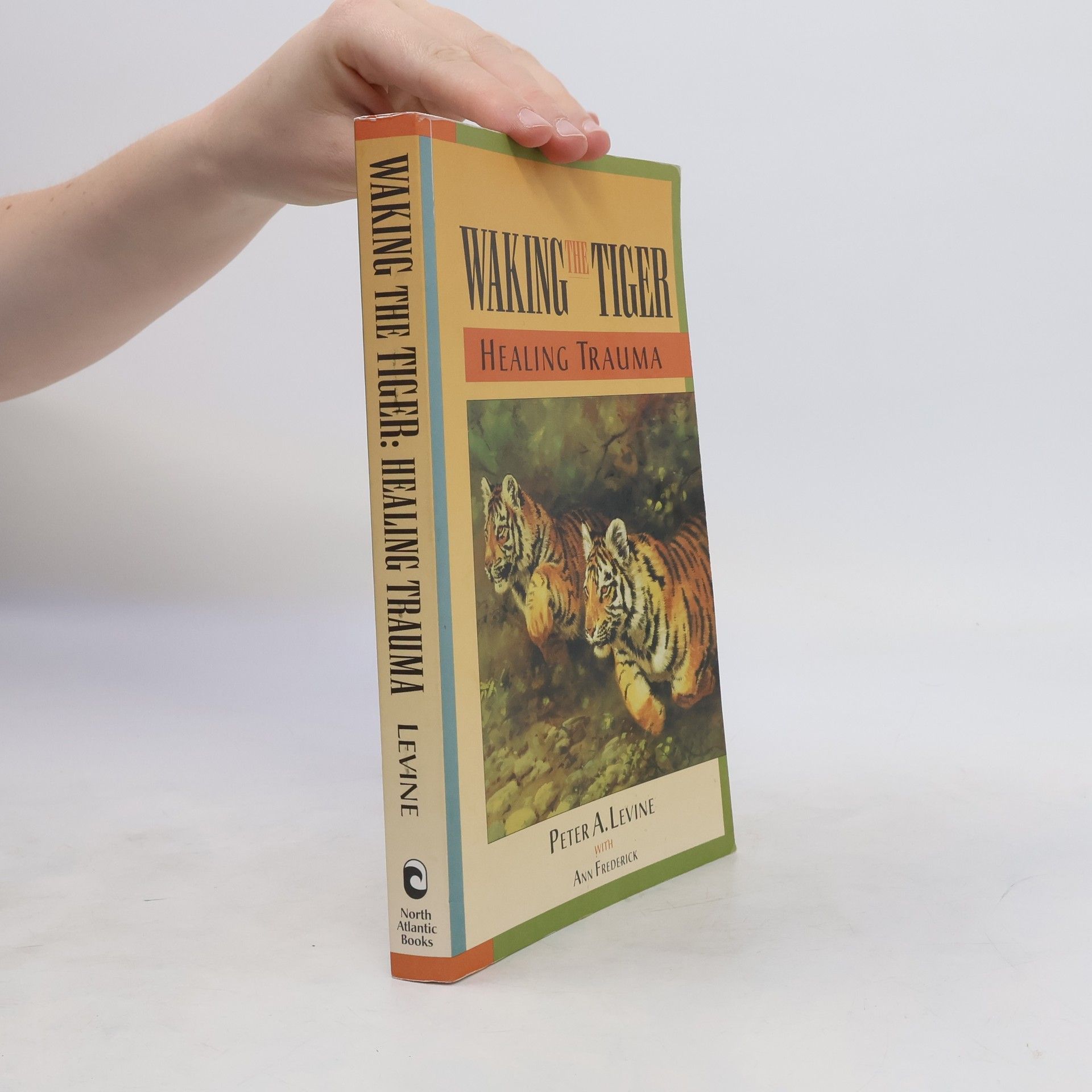 Peter A. Levine, Ph.D. Waking the Tiger: Healing Trauma