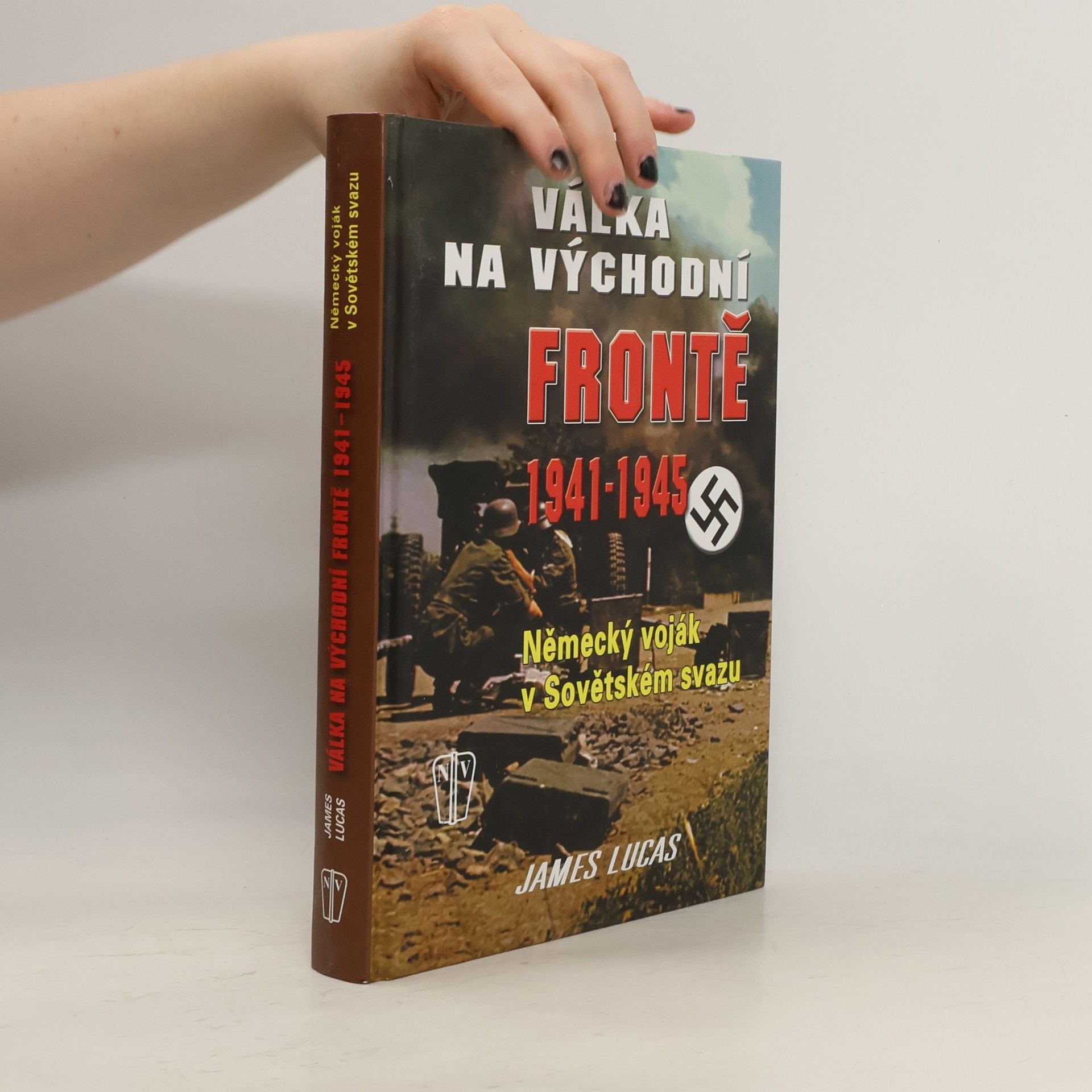 James Lucas Válka na východní frontě 1941-1945. Německý voják v Sovětském svazu