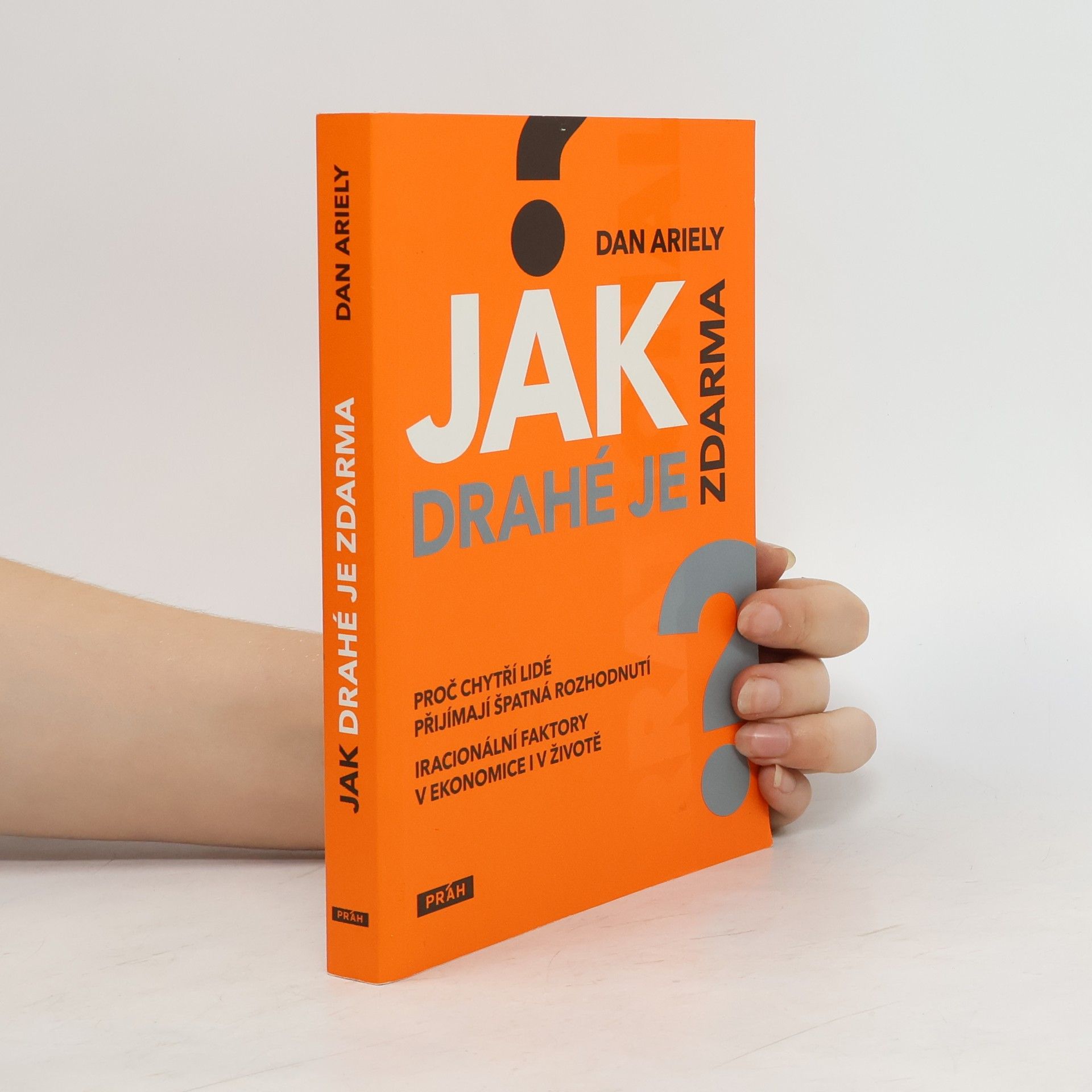 Dan Ariely Jak drahé je zdarma: Proč chytří lidé přijímají špatná rozhodnutí