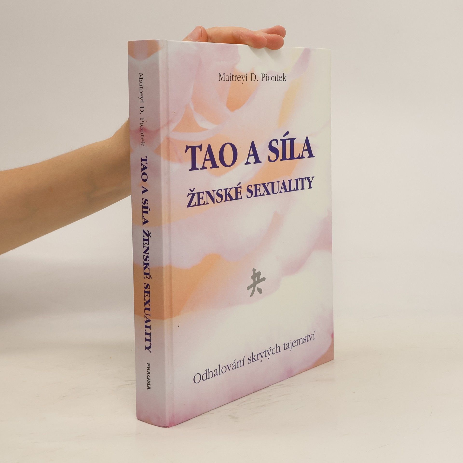 Maitreyi D. Piontek Tao a síla ženské sexuality. Odhalování skrytých tajemství