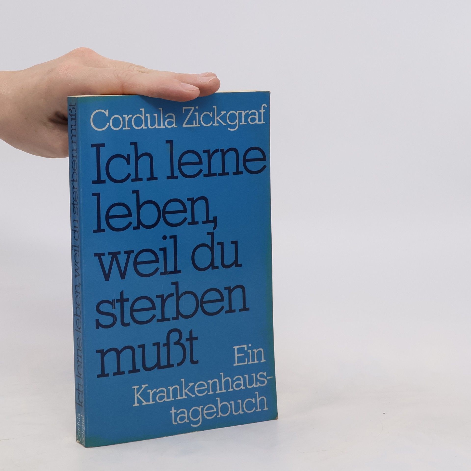 Cordula Zickgraf Ich lerne leben, weil du sterben mußt