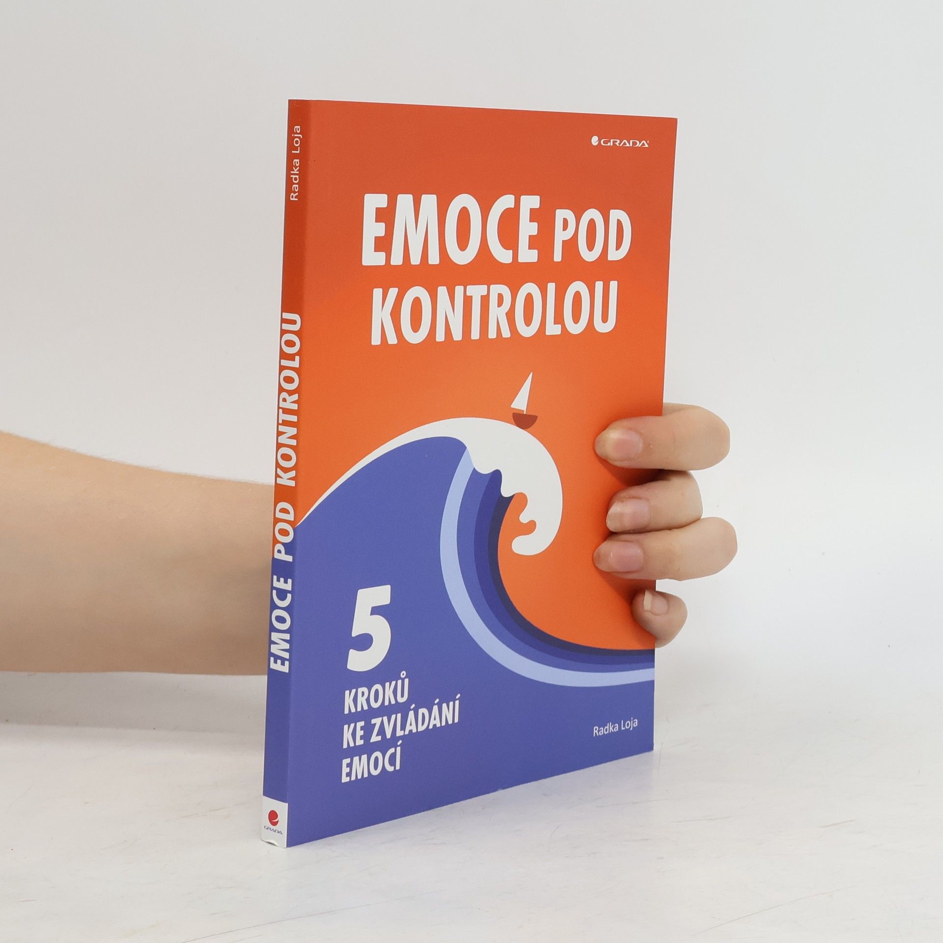 Radka Loja Emoce pod kontrolou. 5 kroků ke zvládání emocí