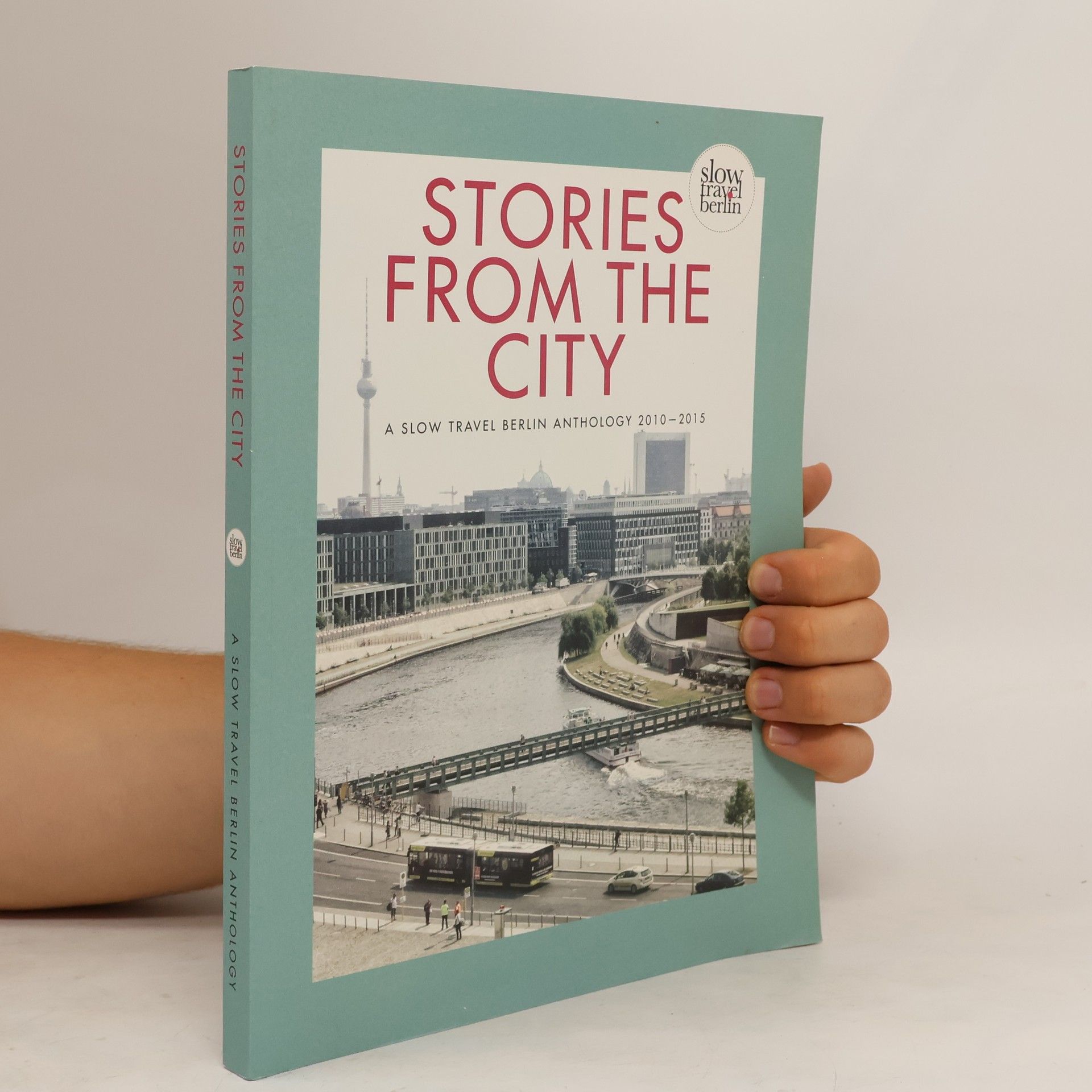 Collectif d'auteurs Stories from the City. A Slow Berlin Anthology 2010-2015