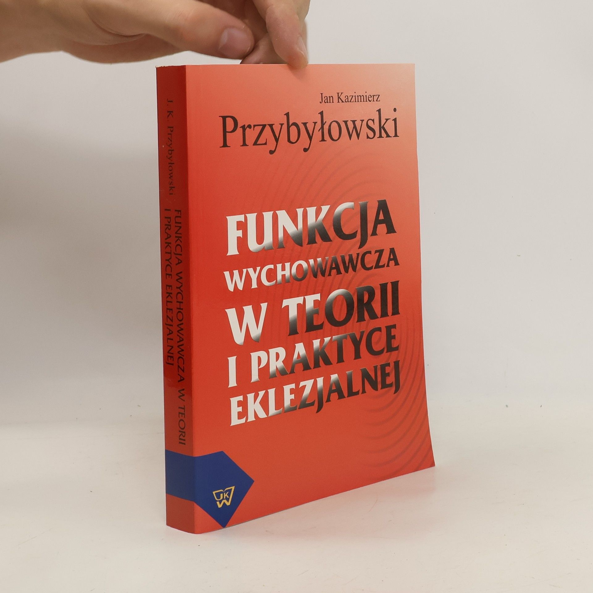 Jan Kazimierz Przybyłowski Funkcja wychowawcza w teorii i praktyce eklezjalnej