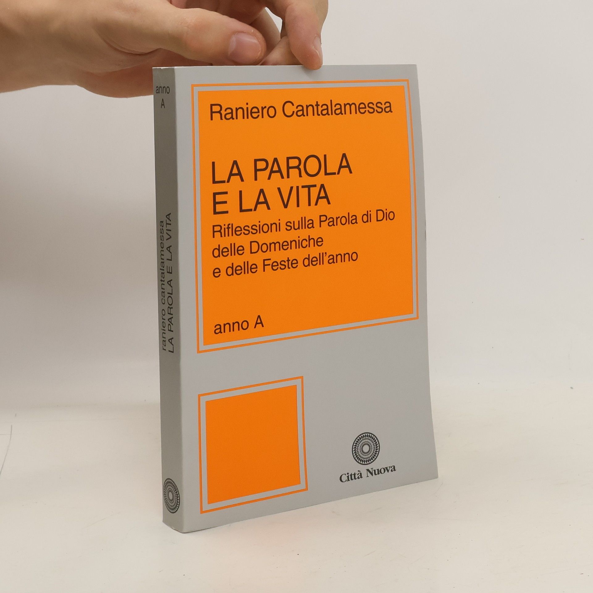 Raniero Cantalamessa La parola e la vita. Riflessioni sulla Parola di Dio delle Domeniche e delle Feste dell'Anno. Anno A