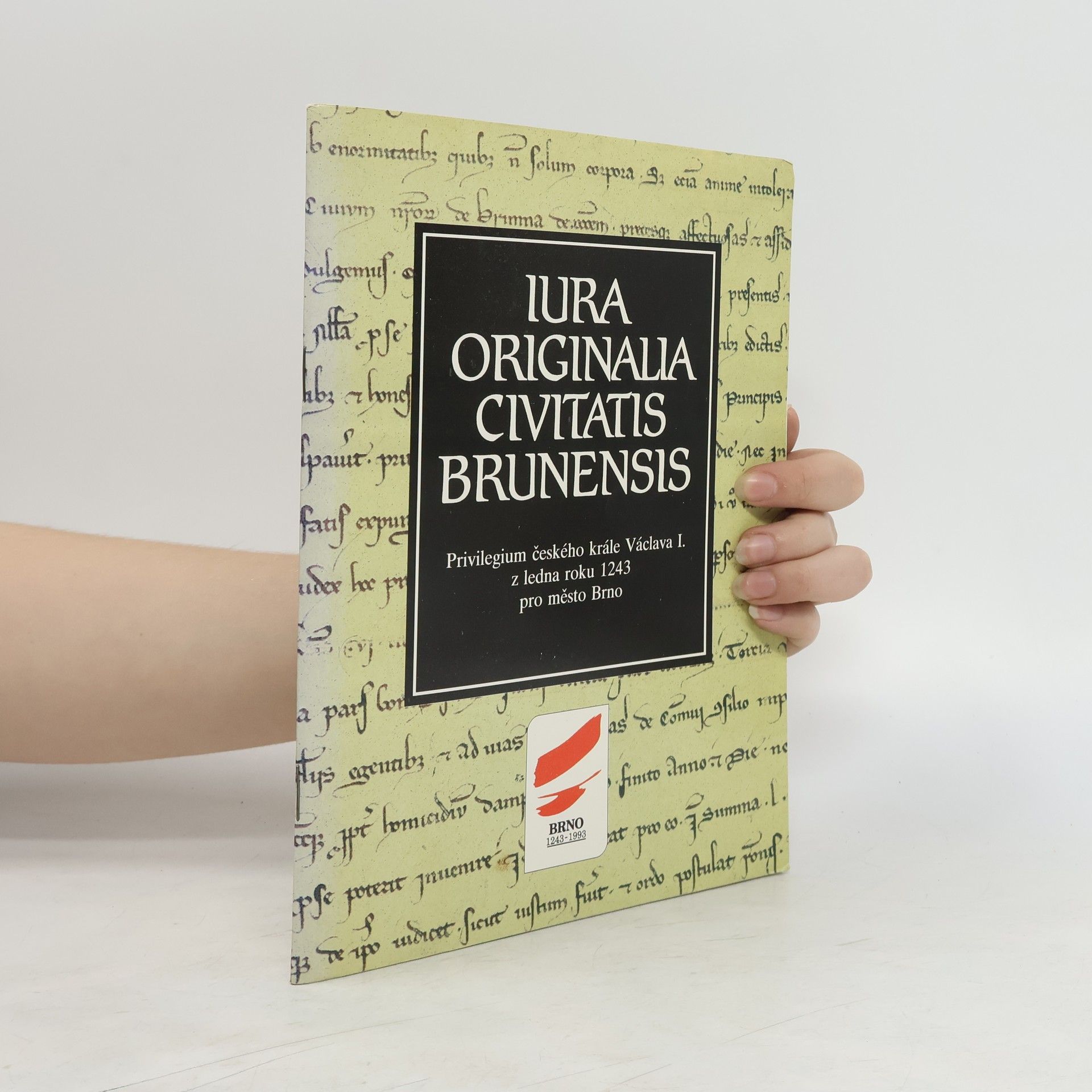 Miroslav Flodr Iura originalia civitatis Brunensis : privilegium českého krále Václava I. z ledna roku 1243 pro město Brno