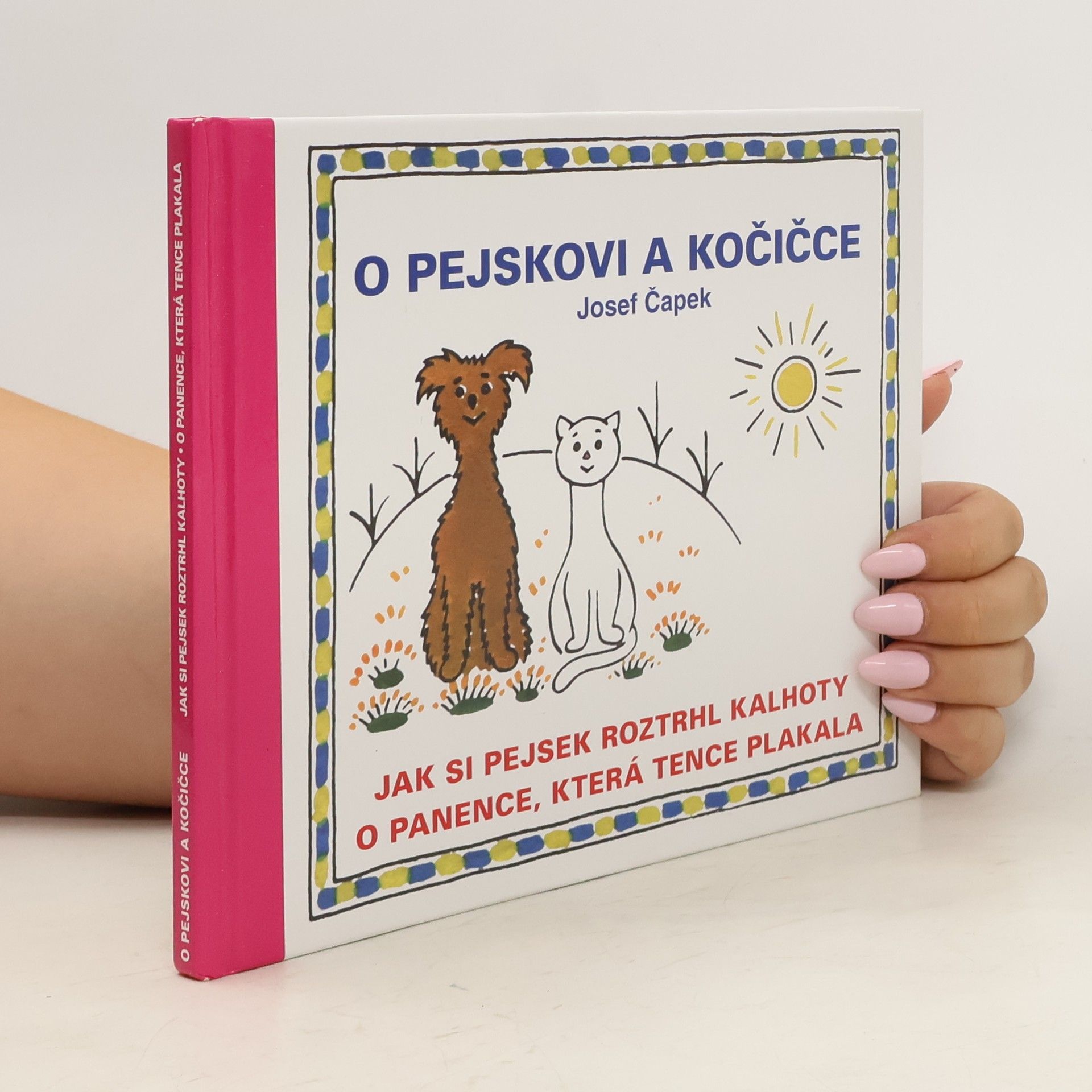 Josef Čapek O pejskovi a kočičce, Jak si pejsek roztrhl kalhoty, O panence, která tence plakala