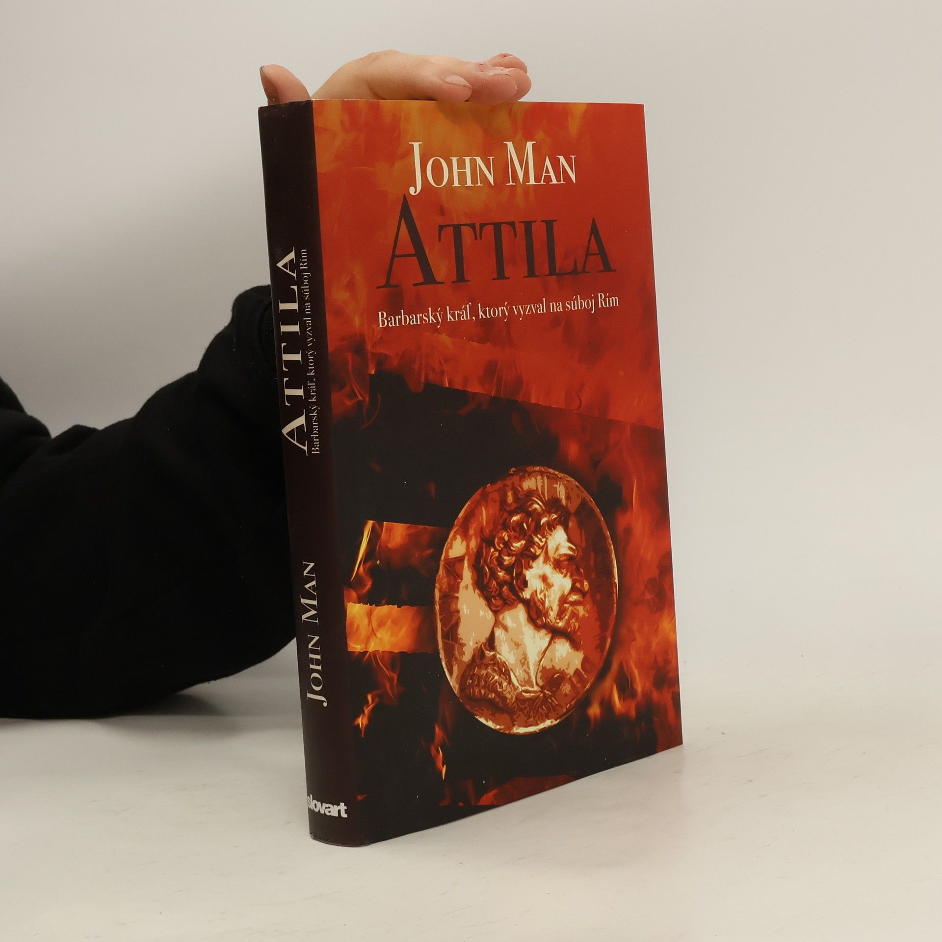 John Man Attila: Barbarský kráľ, ktorý vyzval na súboj Rím