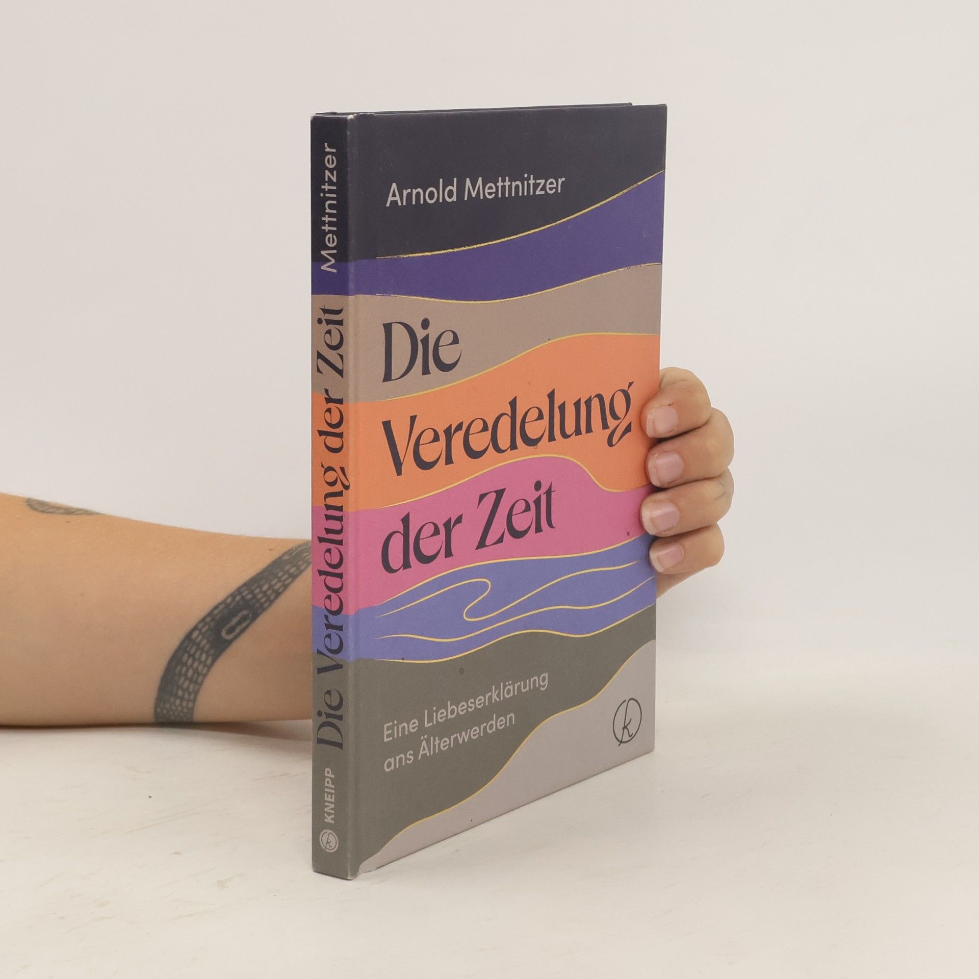 Arnold Mettnitzer Die Veredelung der Zeit