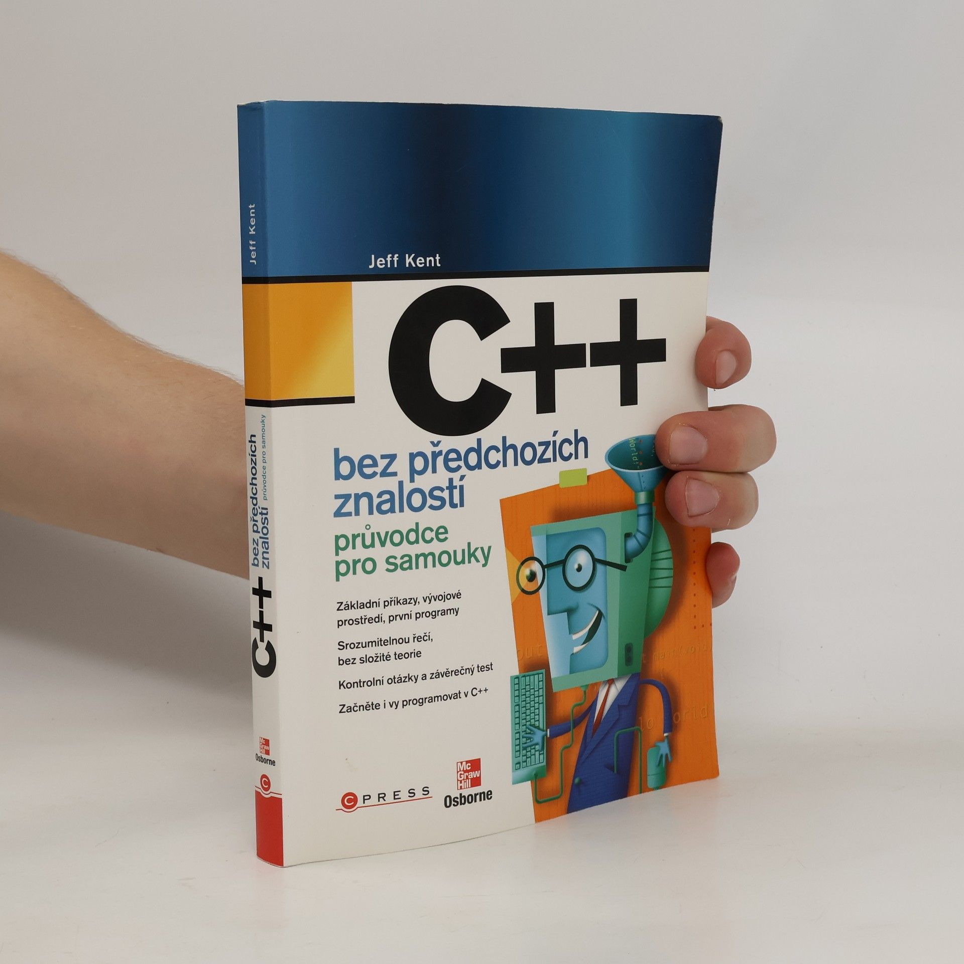 Jeffrey A. Jeffrey Alan Kent C++ bez předchozích znalostí. Průvodce pro samouky.