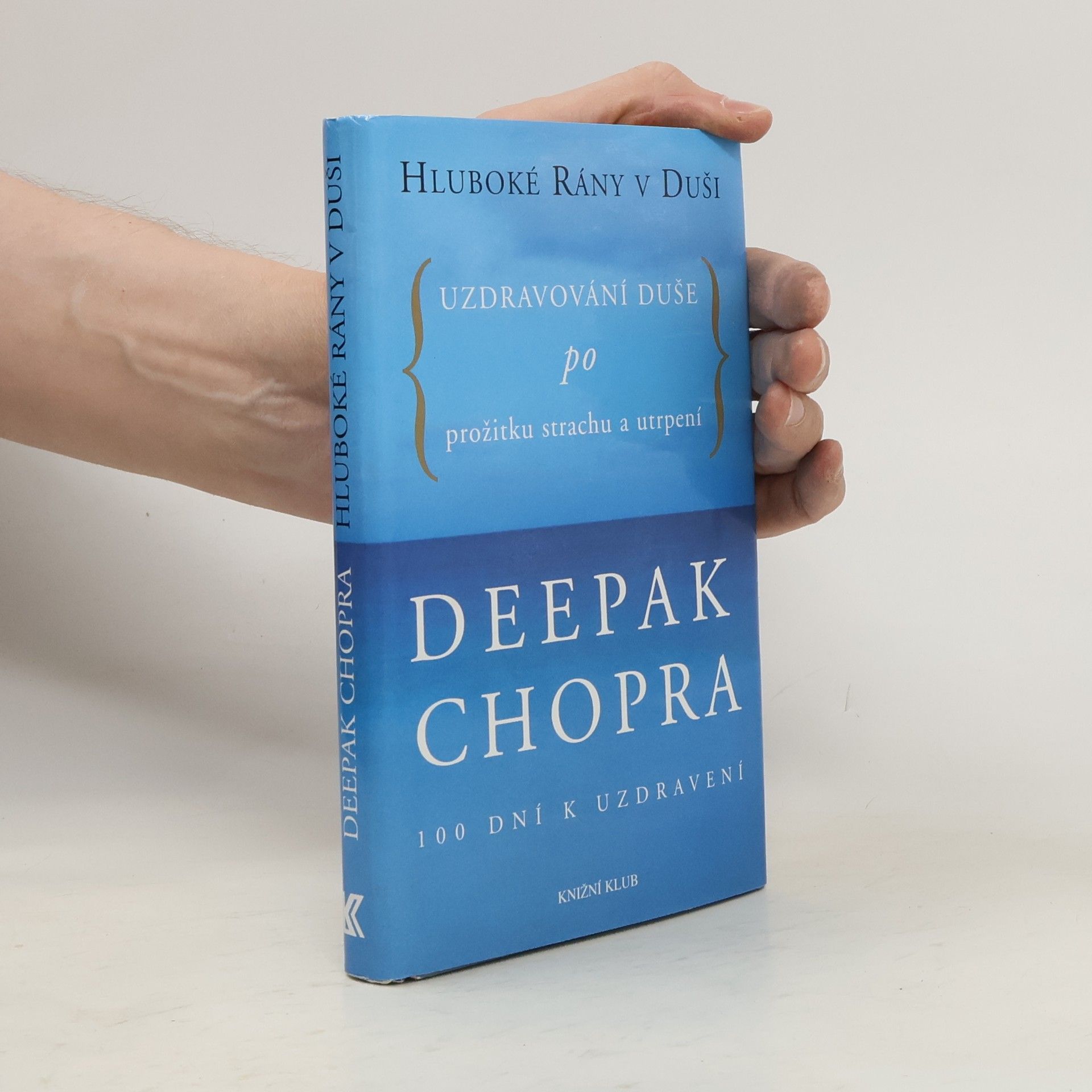 Deepak Chopra Hluboké rány v duši. Uzdravování duše po prožitku strachu a utrpení. 100 dní k uzdravení