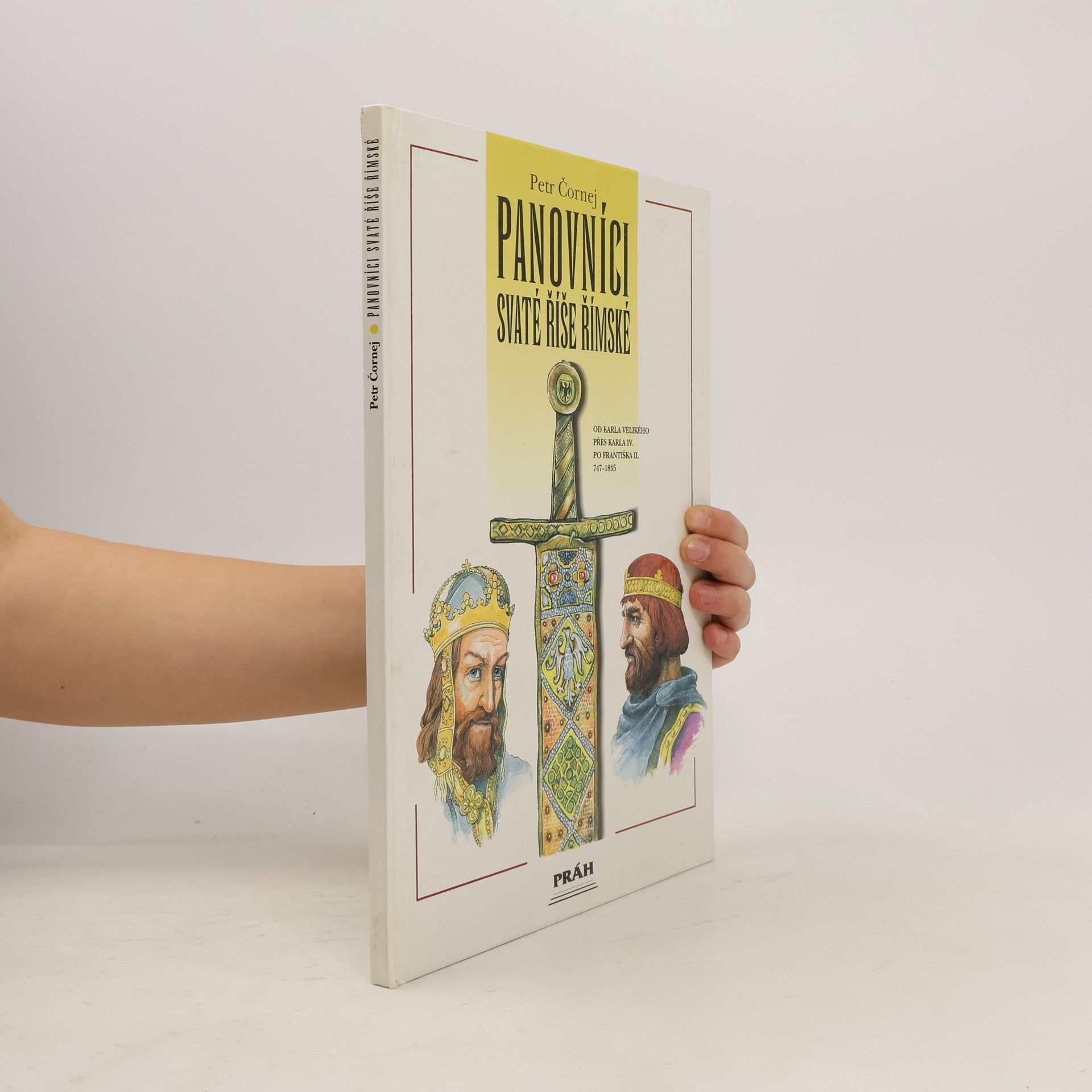Petr Čornej Panovníci Svaté říše římské. Od Karla Velikého přes Karla IV. po Františka II.