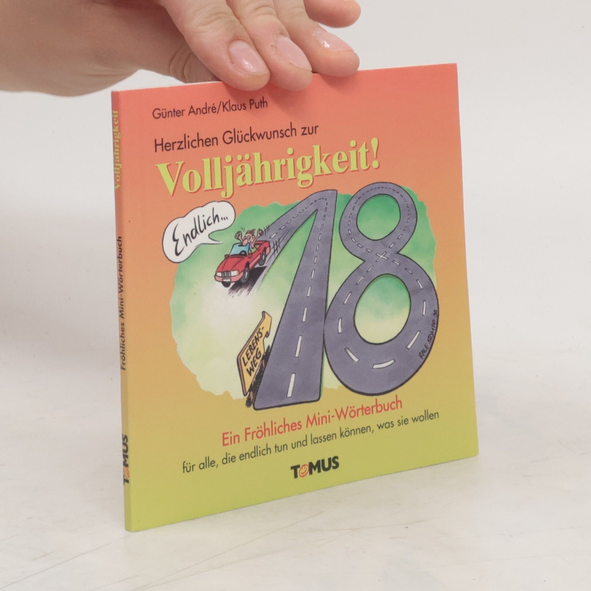 Günter André Herzlichen Glückwunsch zur Volljährigkeit - Mini. Ein fröhliches Mini - Glückwunschbuch. Für alle, die endlich tun und lassen können, was sie wollen