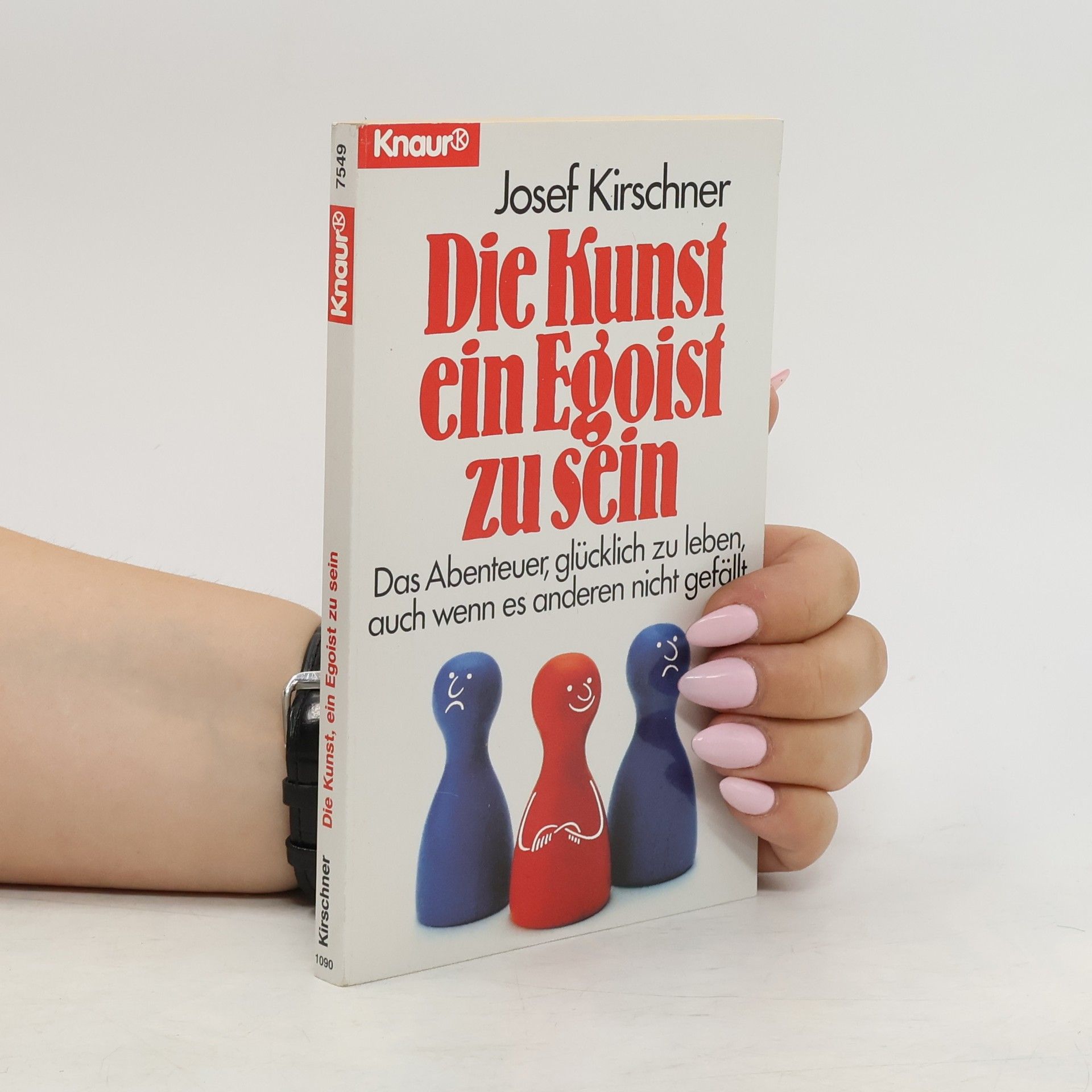 Josef Kirschner Die Kunst, ein Egoist zu sein - das Abenteuer, glucklich zu leben, auch wenn es anderen nicht gefallt