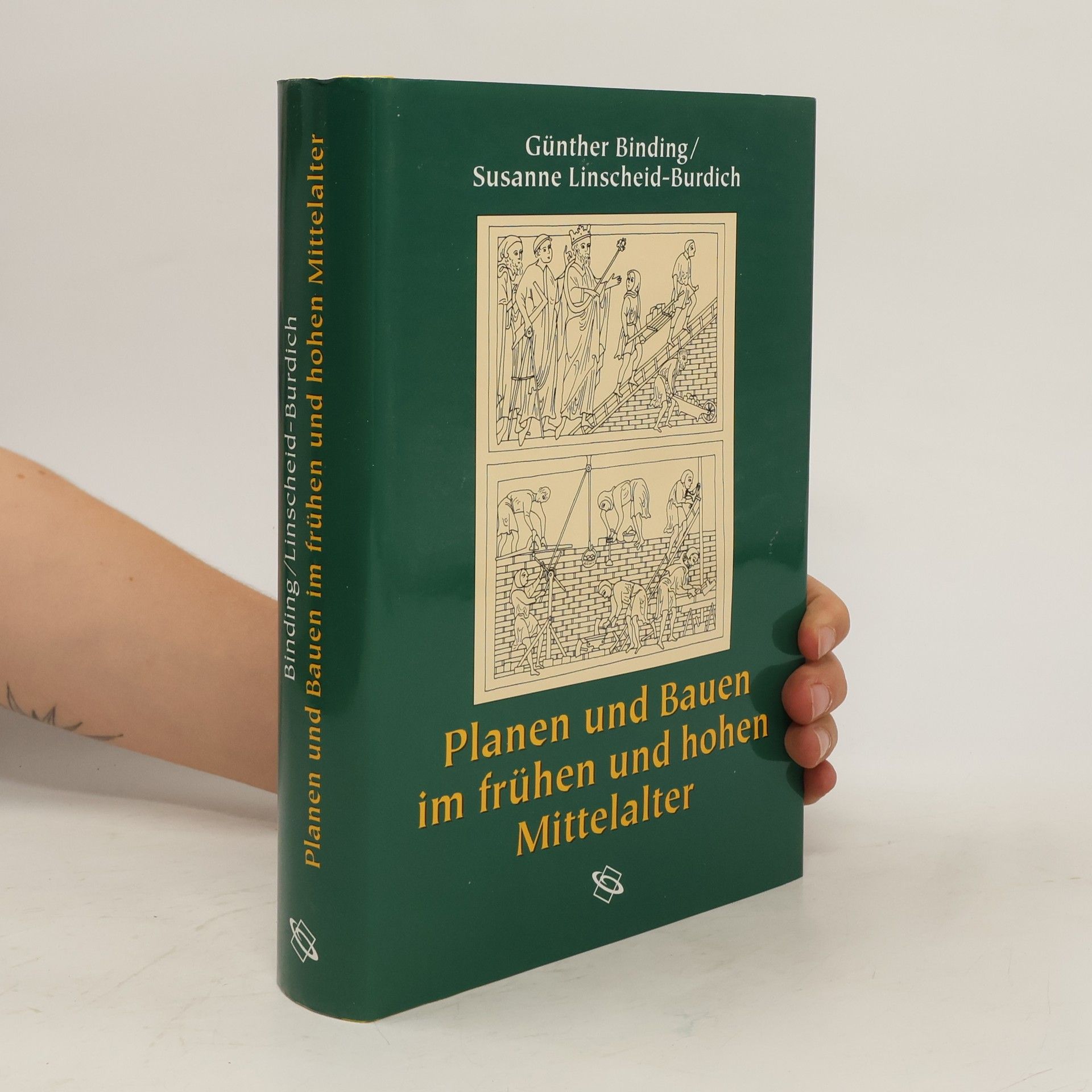 Günther Binding Planen und bauen im frühen und hohen Mittelalter nach den Schriftquellen bis 1250