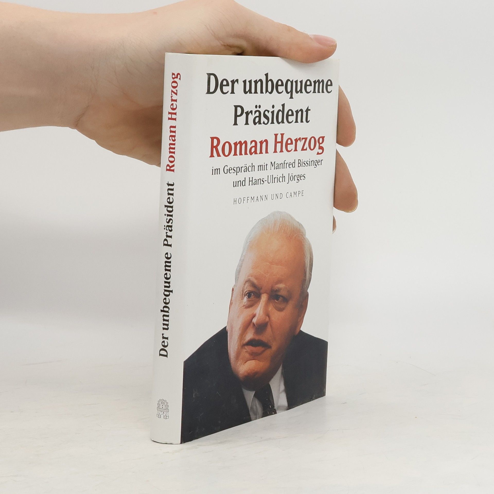 Roman Herzog Der unbequeme Präsident Roman Herzog im Gespräch mit Manfred Bissinger und Hans-Ulrich Jörges