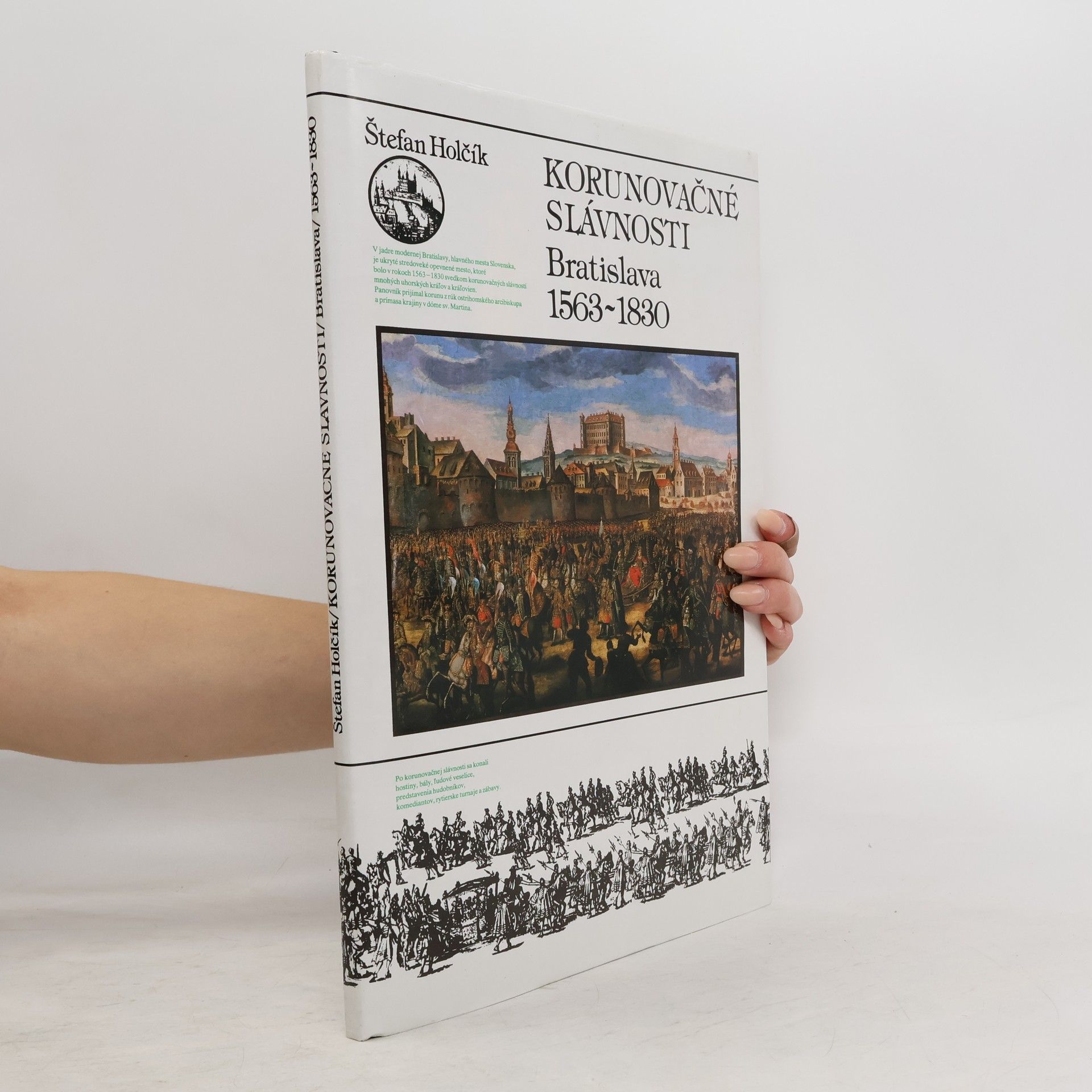 Štefan Holčík Korunovačné slávnosti : Bratislava 1563-1830 Německy Krönungsfeierlichkeiten in Preßburg