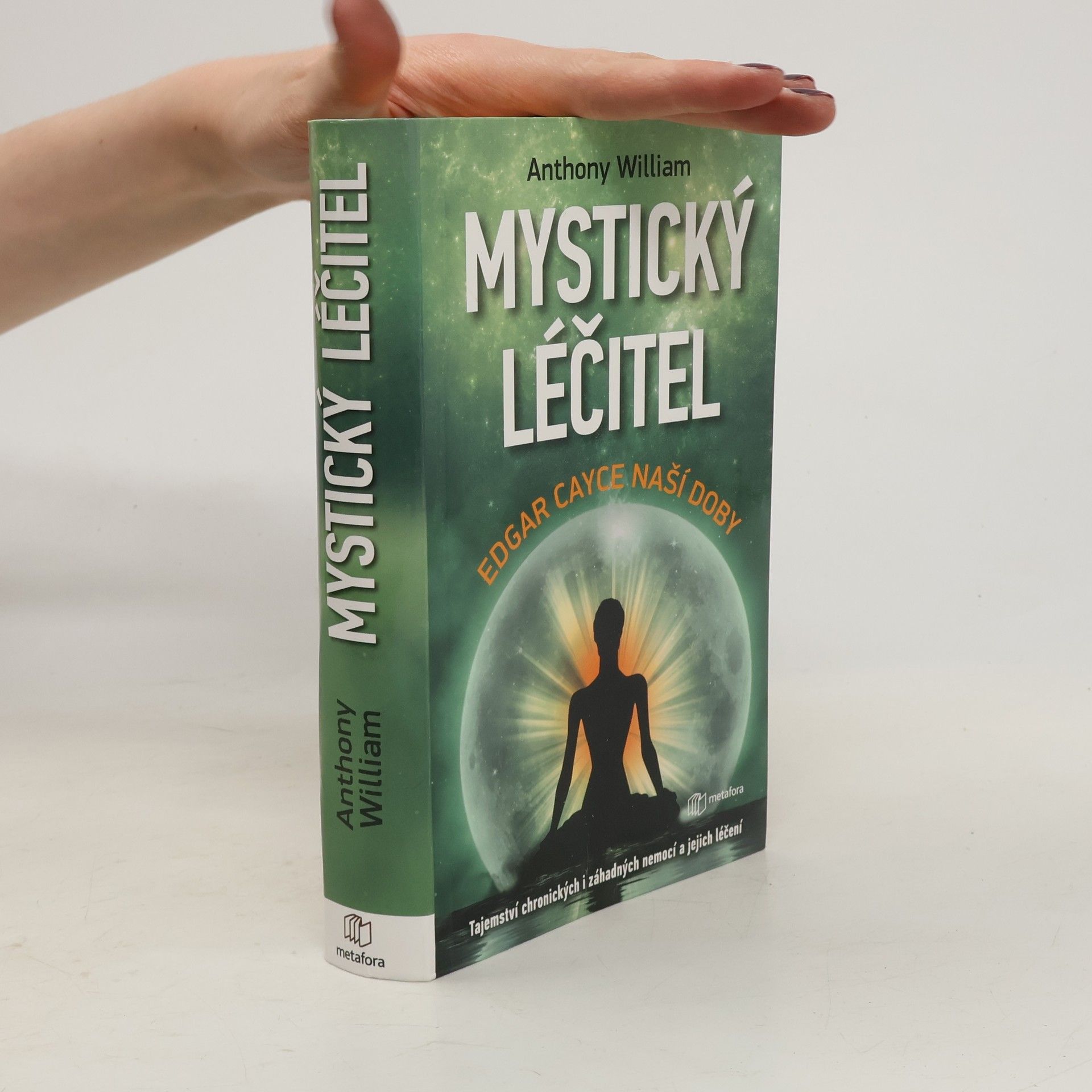 Anthony William Mystický léčitel : novodobé médium odhaluje tajemství záhadných nemocí