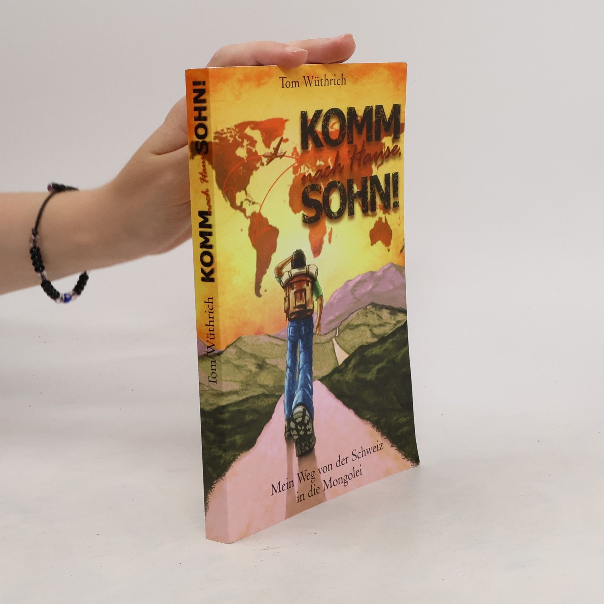 Tom Wüthrich Komm nach Hause, Sohn!. Mein Weg von der Schweiz in die Mongolei