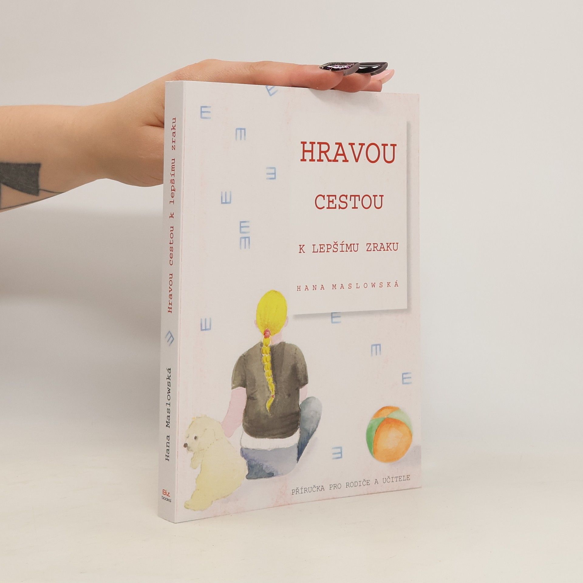 Hana Maslowská Hravou cestou k lepšímu zraku. Příručka pro rodiče a učitele