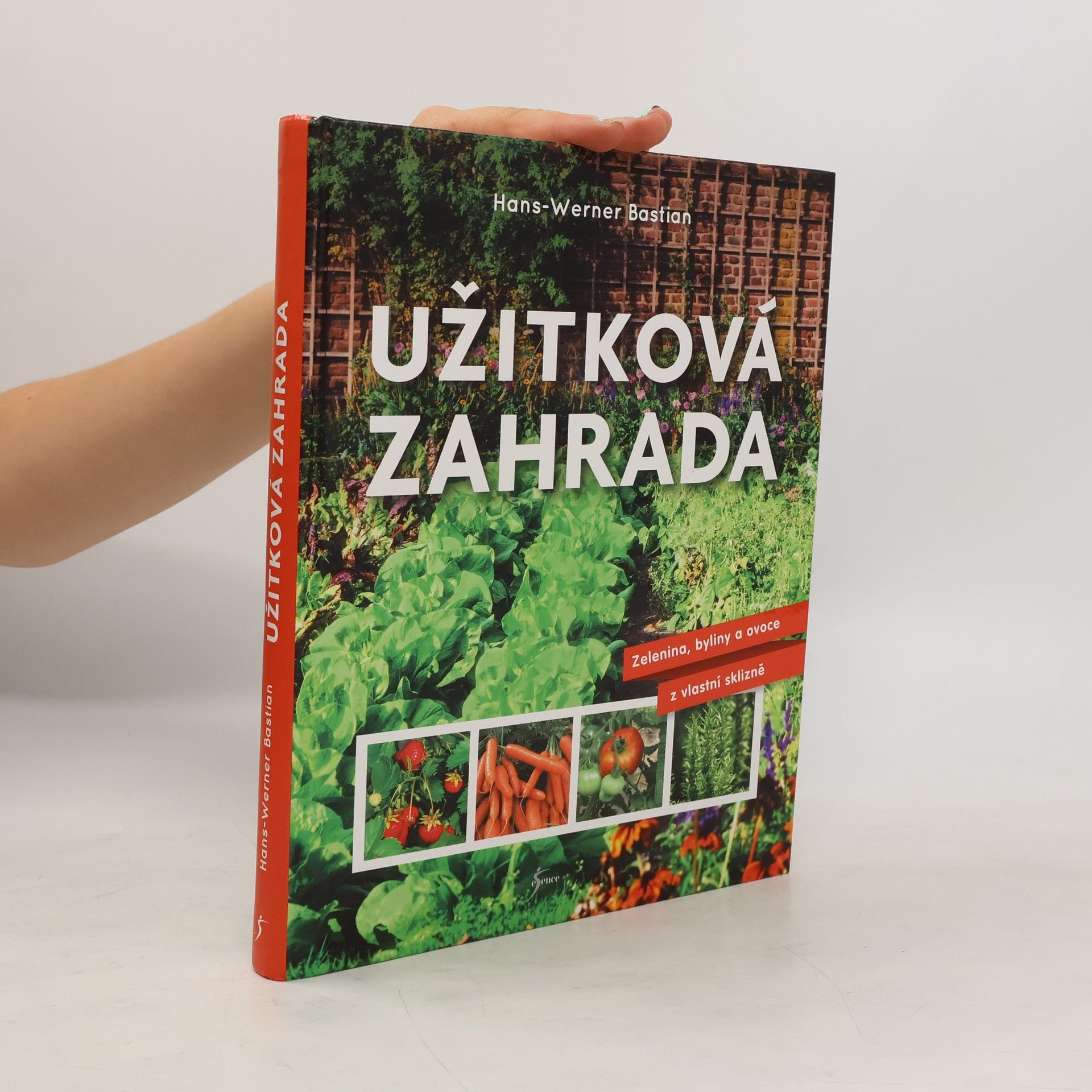 Hans-Werner Bastian Užitková zahrada : zelenina, byliny a ovoce z vlastní sklizně