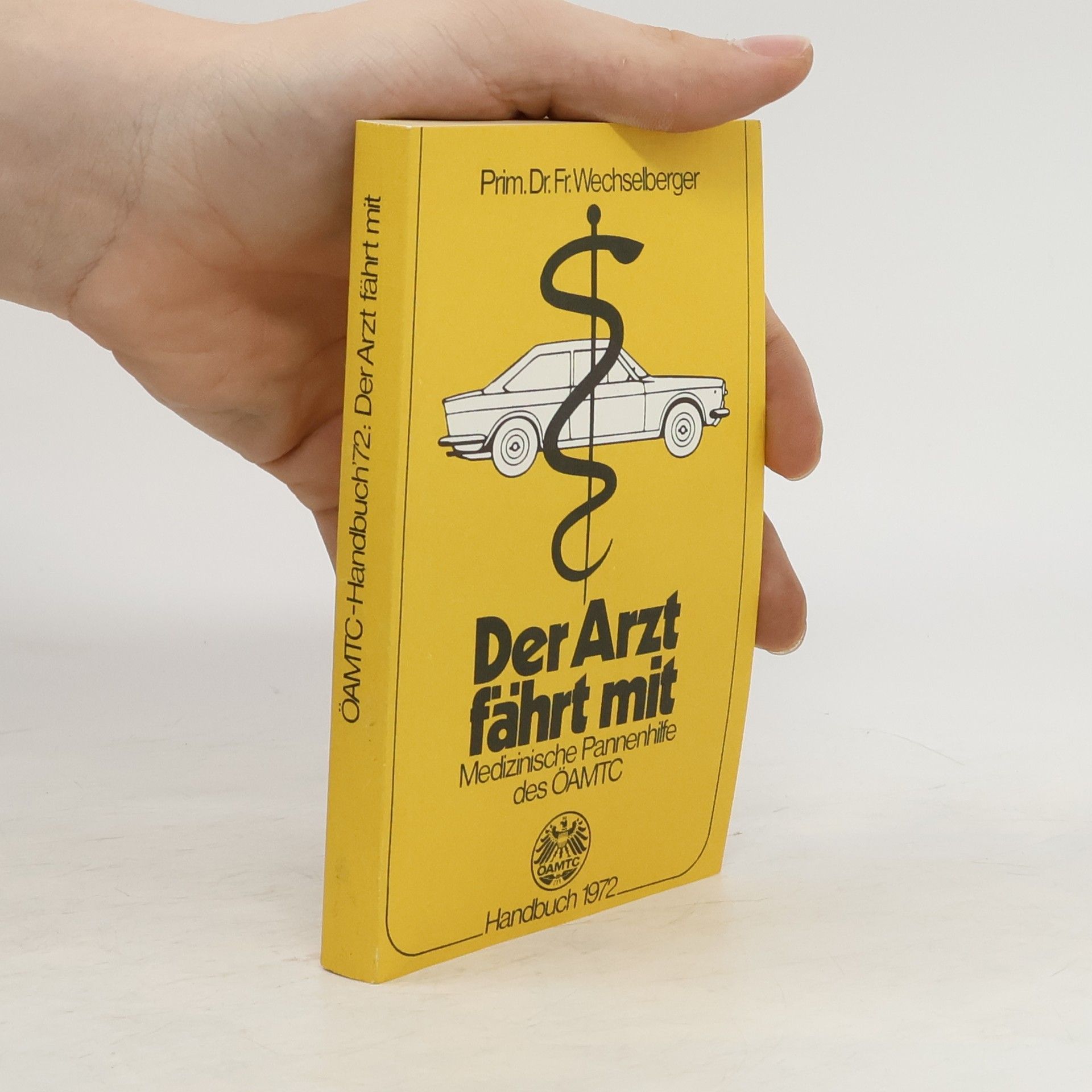 Dr. Fr. Wechselberger Der Arzt fährt mit. Medizinische Pannenhilfe des ÖAMTC