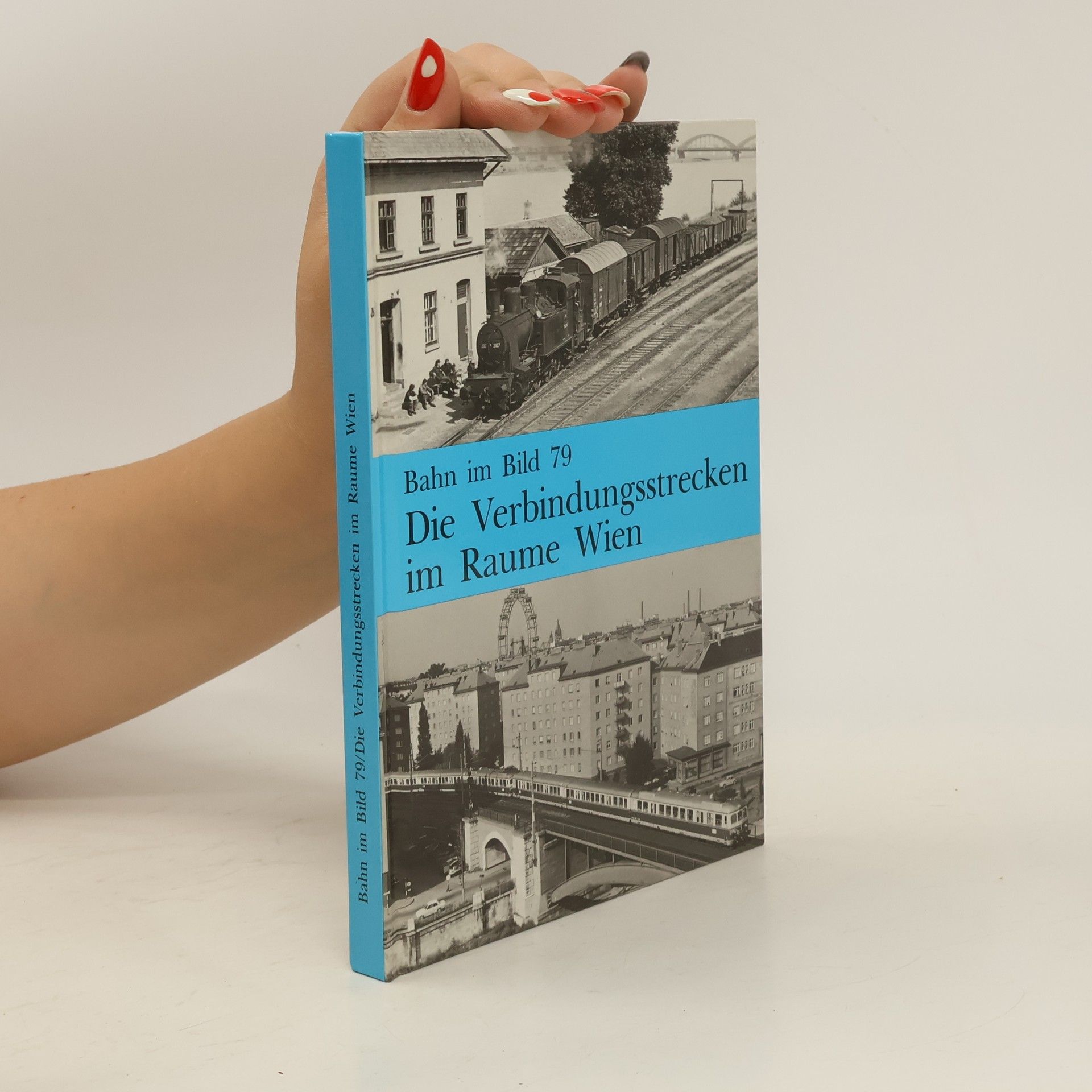 Peter Wegenstein Bahn im Bild 79. Die Verbindungsstrecken im Raume Wien
