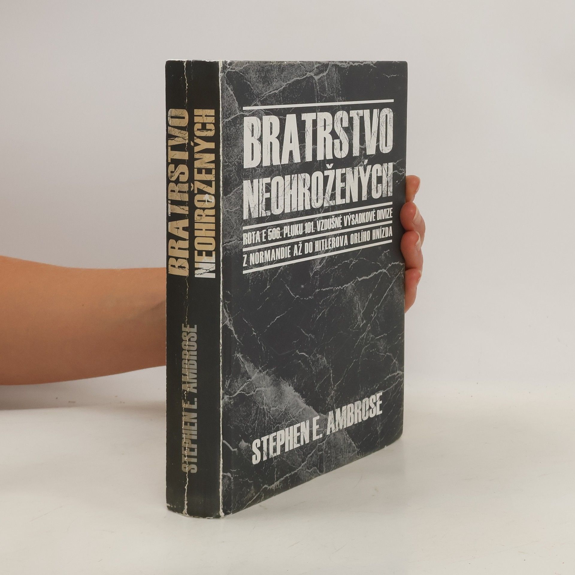 Stephen E. Ambrose Bratrstvo neohrožených: Rota E 506. pluku 101. vzdušné výsadkové divize: Z Normandie až do Hitlerova Orlího hnízda