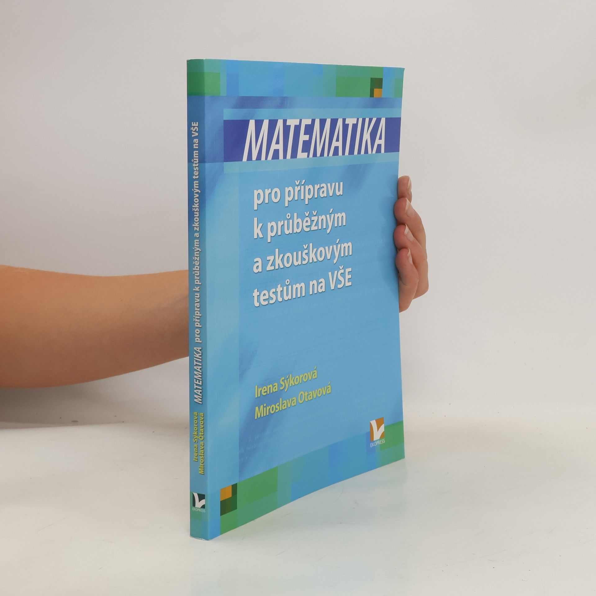 Irena Sýkorová Matematika pro přípravu k průběžným a zkouškovým testům na VŠE