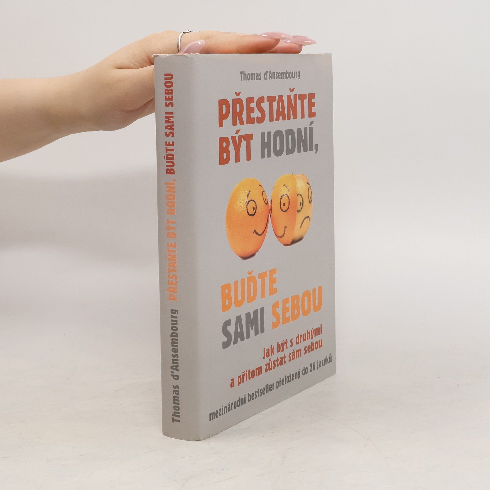 Thomas d. Ansembourg Přestaňte být hodní, buďte sami sebou: Jak být s druhými a přitom zůstat sám sebou