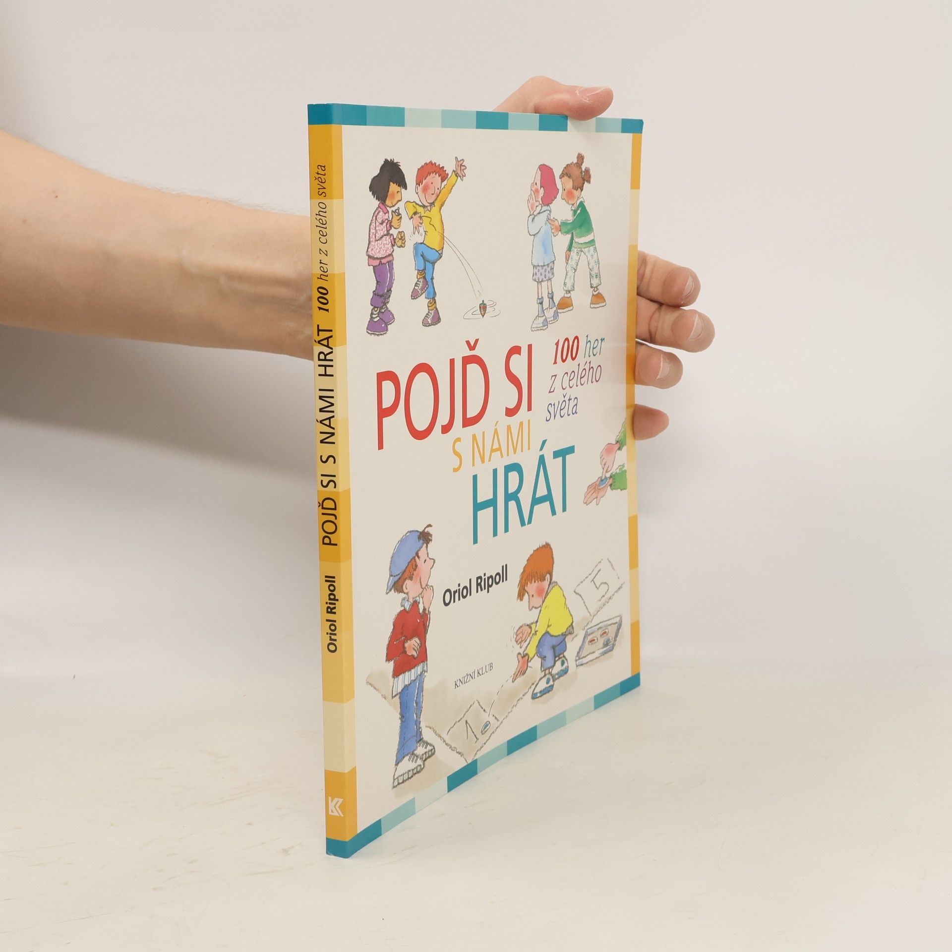 Oriol Ripoll Pojď si s námi hrát : 100 her z celého světa