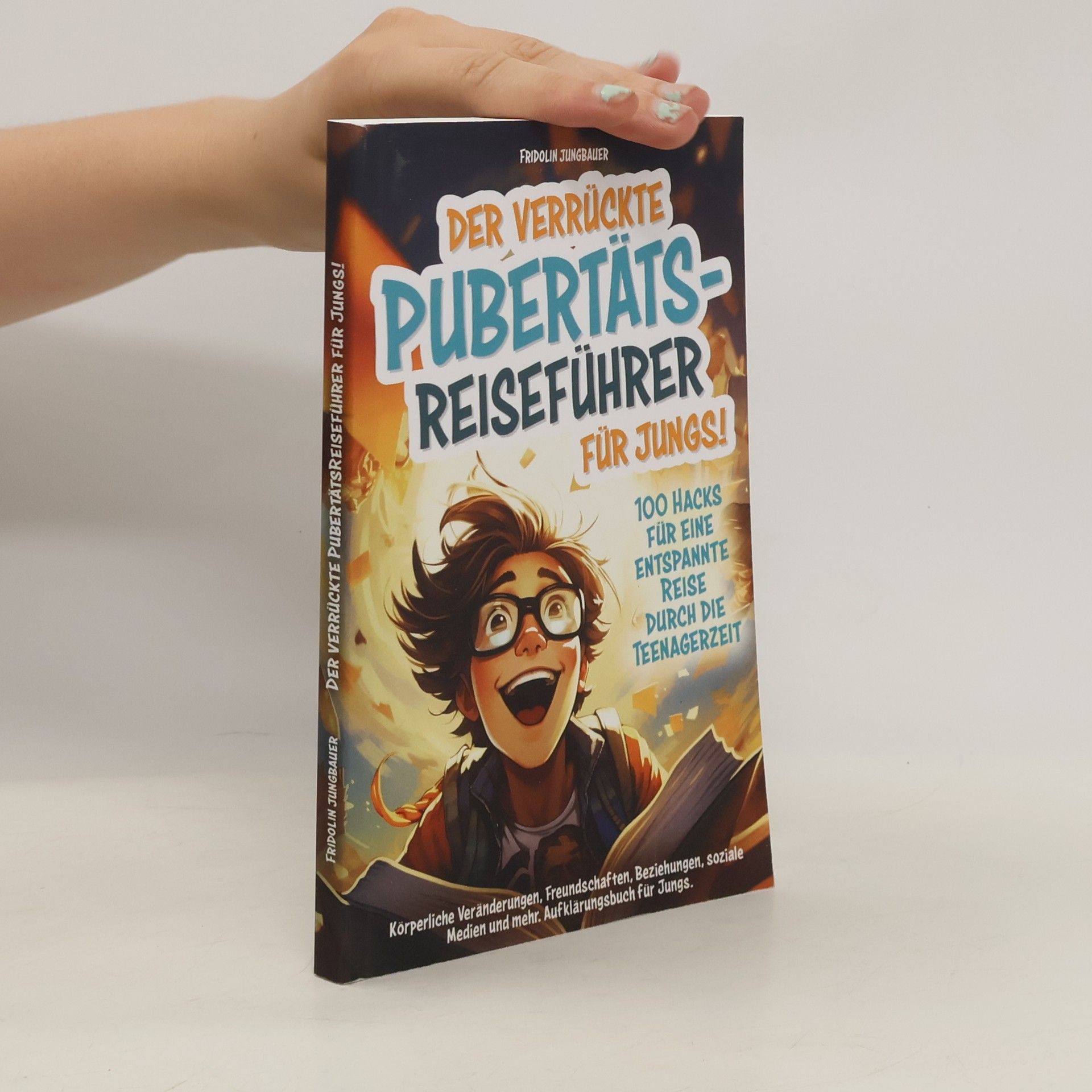 Fridolin Jungbauer Der verrückte Pubertäts-Reiseführer für Jungs!