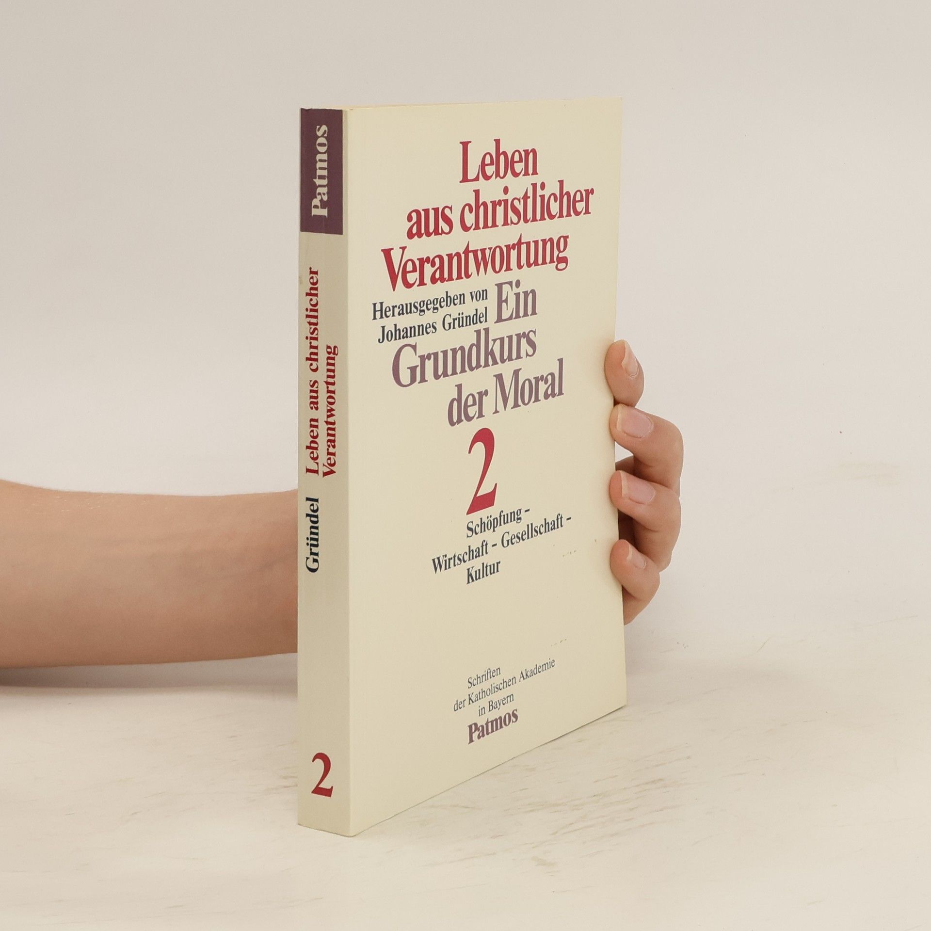 Johannes Gründel Leben aus christlicher Verantwortung : Ein Grundkurs der Moral. 2., Schöpfung, Wirtschaft, Gesellschaft, Kultur