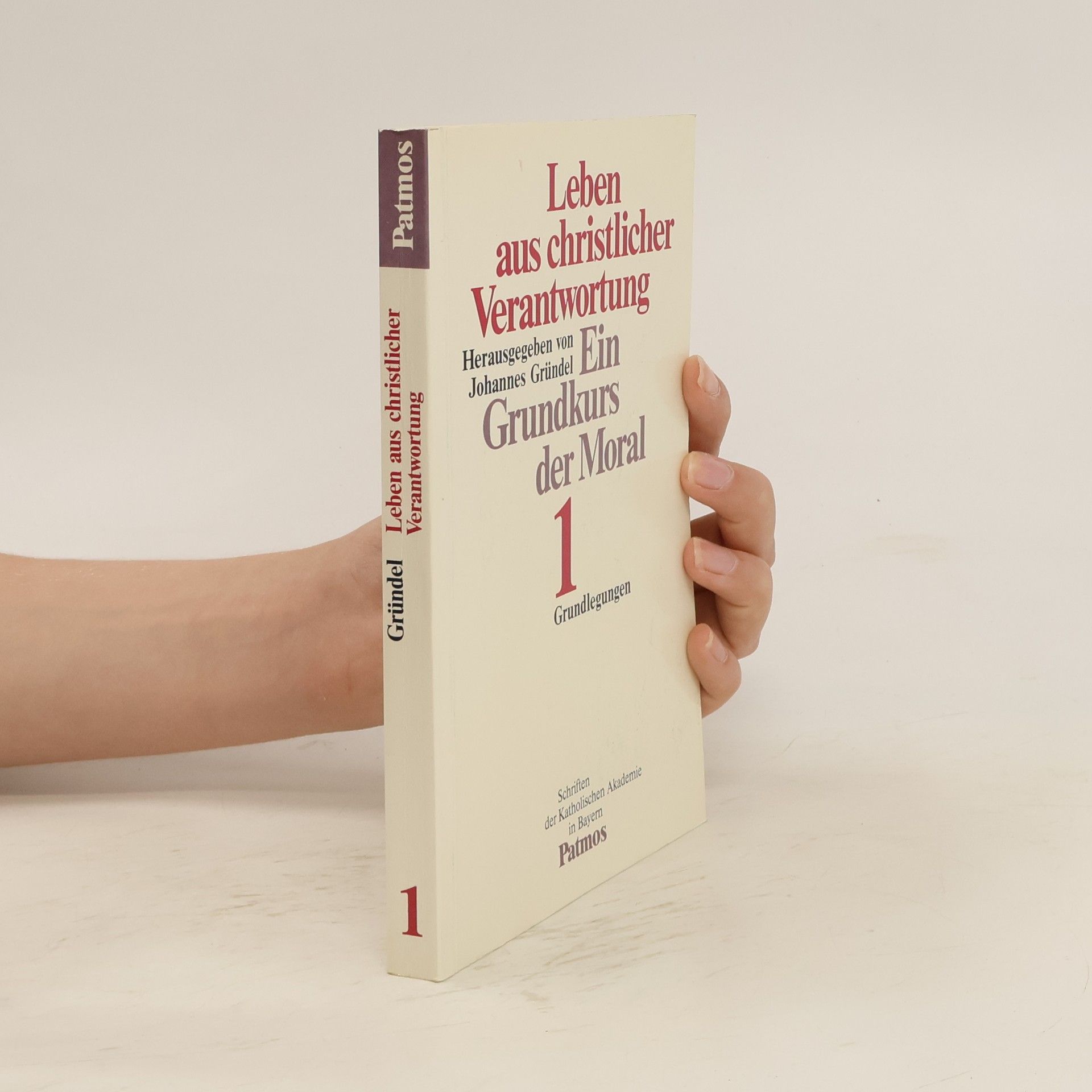 Johannes Gründel Leben aus christlicher Verantwortung : Ein Grundkurs der Moral. 1., Grundlegungen