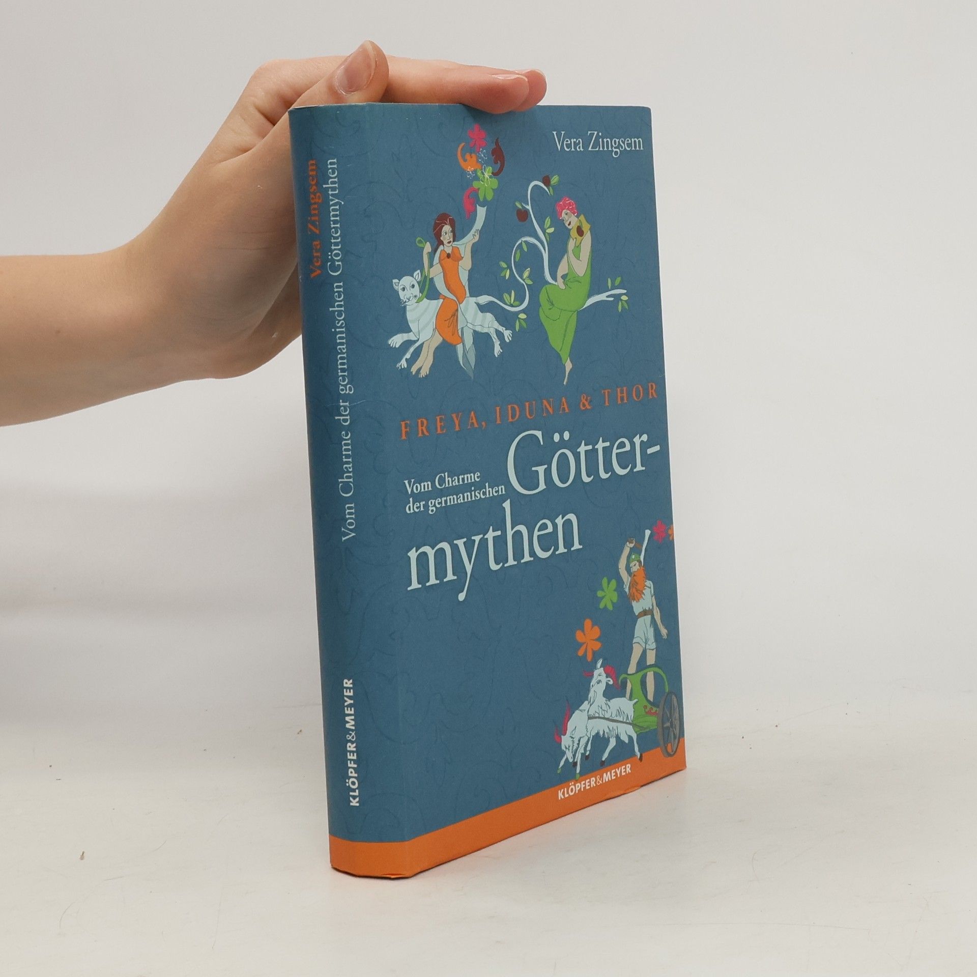 Vera Zingsem Freya, Iduna und Thor. Vom Charme der germanischen Göttermythen
