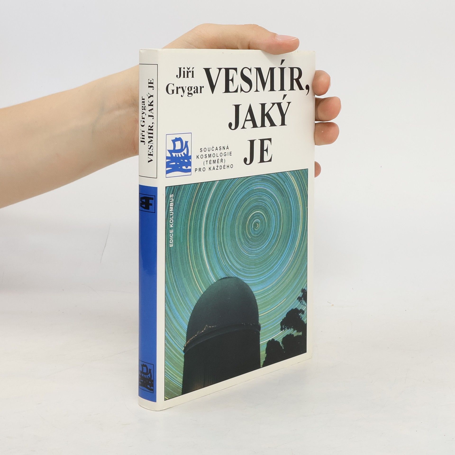 Jiří Grygar Vesmír, jaký je : současná kosmologie (téměř) pro každého