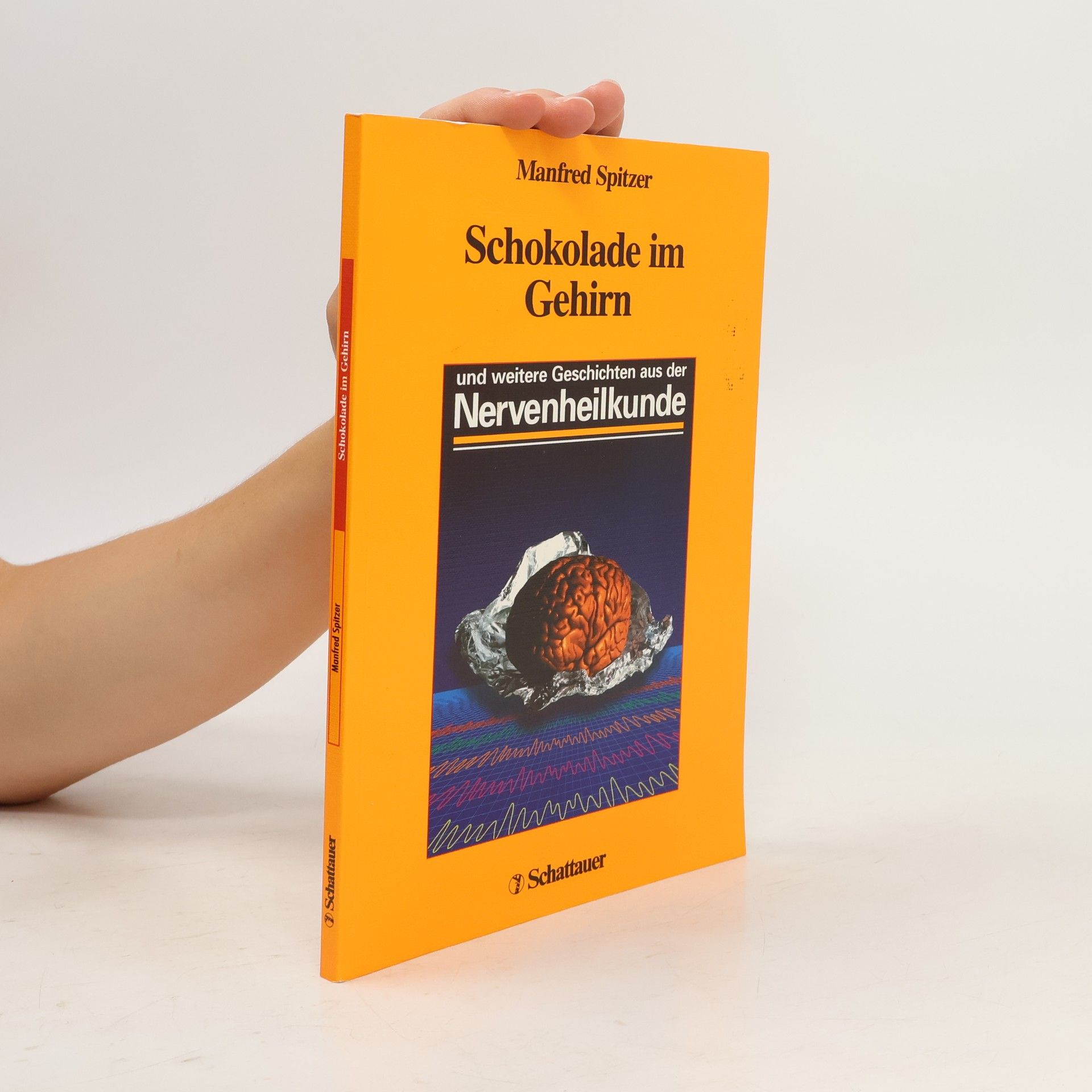 Manfred Spitzer Schokolade im Gehirn und weitere Geschichten aus der Nervenheilkunde ; mit 2 Tabellen