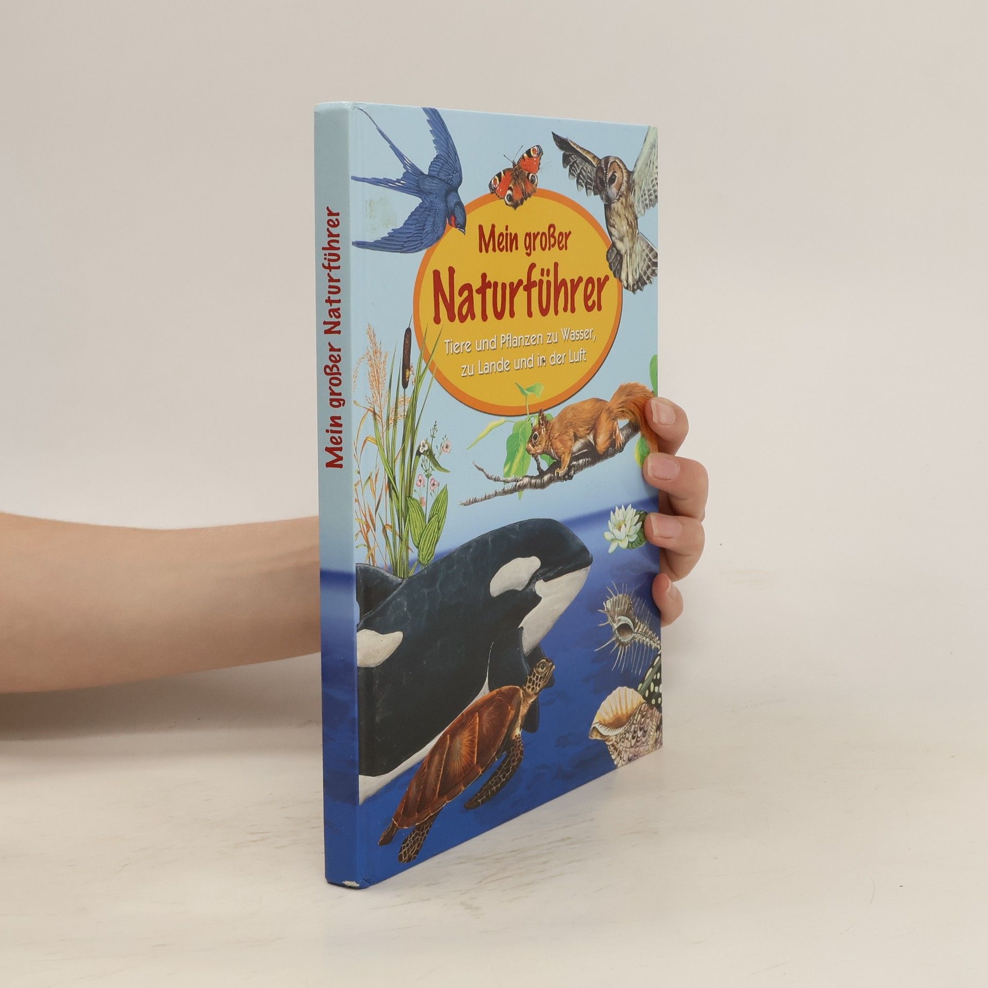 Autores varios Mein großer Naturführer. Tiere und Pflanzen zu Wasser, zu Lande und in der Luft