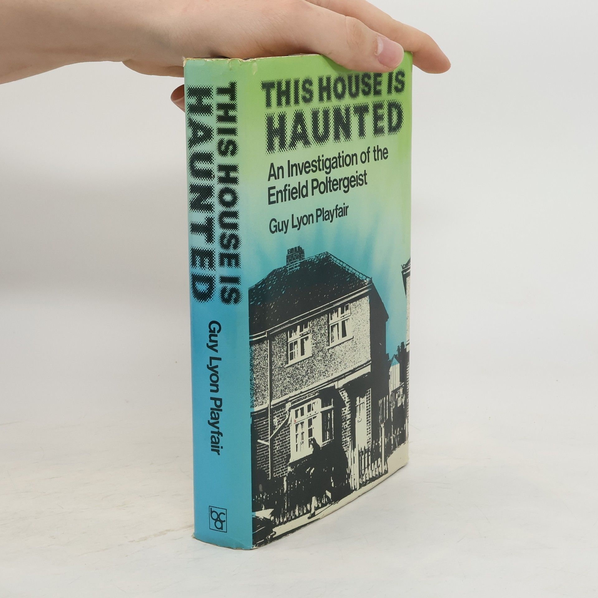 Guy Lyon Playfair This House is Haunted: An Investigation of the Enfield Poltergeist