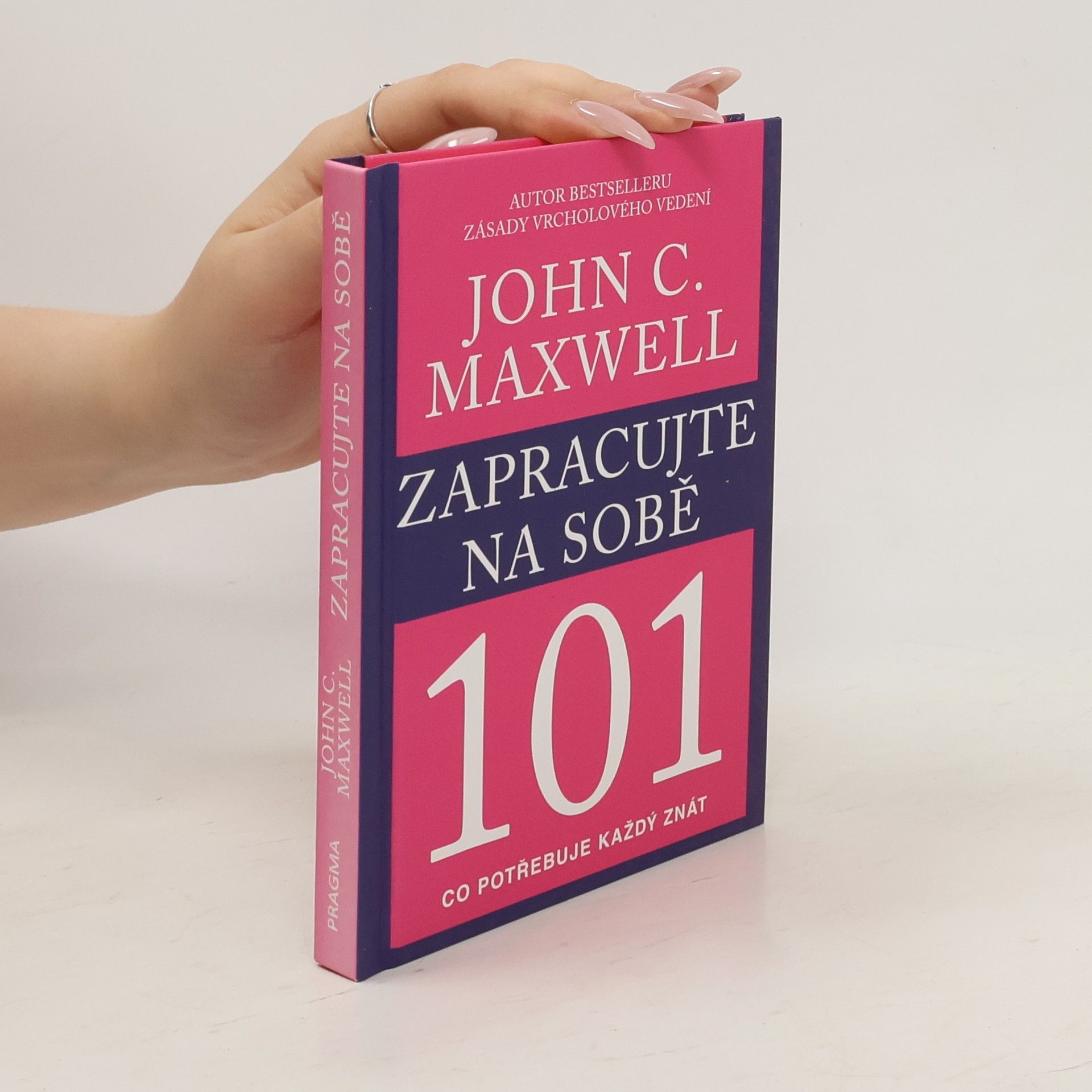 John C. Maxwell Zapracujte na sobě 101. Co potřebuje každý znát