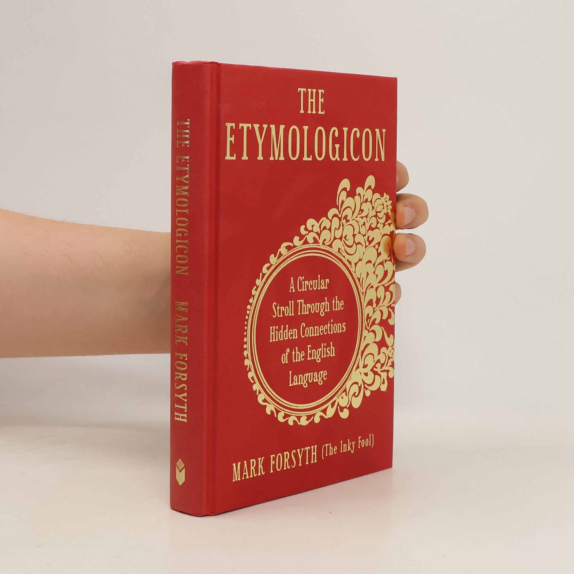 Mark Forsyth The Etymologicon: A Circular Stroll through the Hidden Connections of the English Language