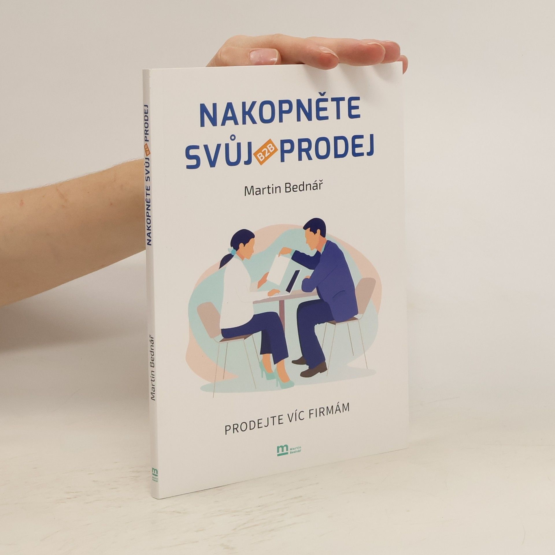 Martin Bednář Nakopněte svůj B2B prodej : prodejte víc firmám