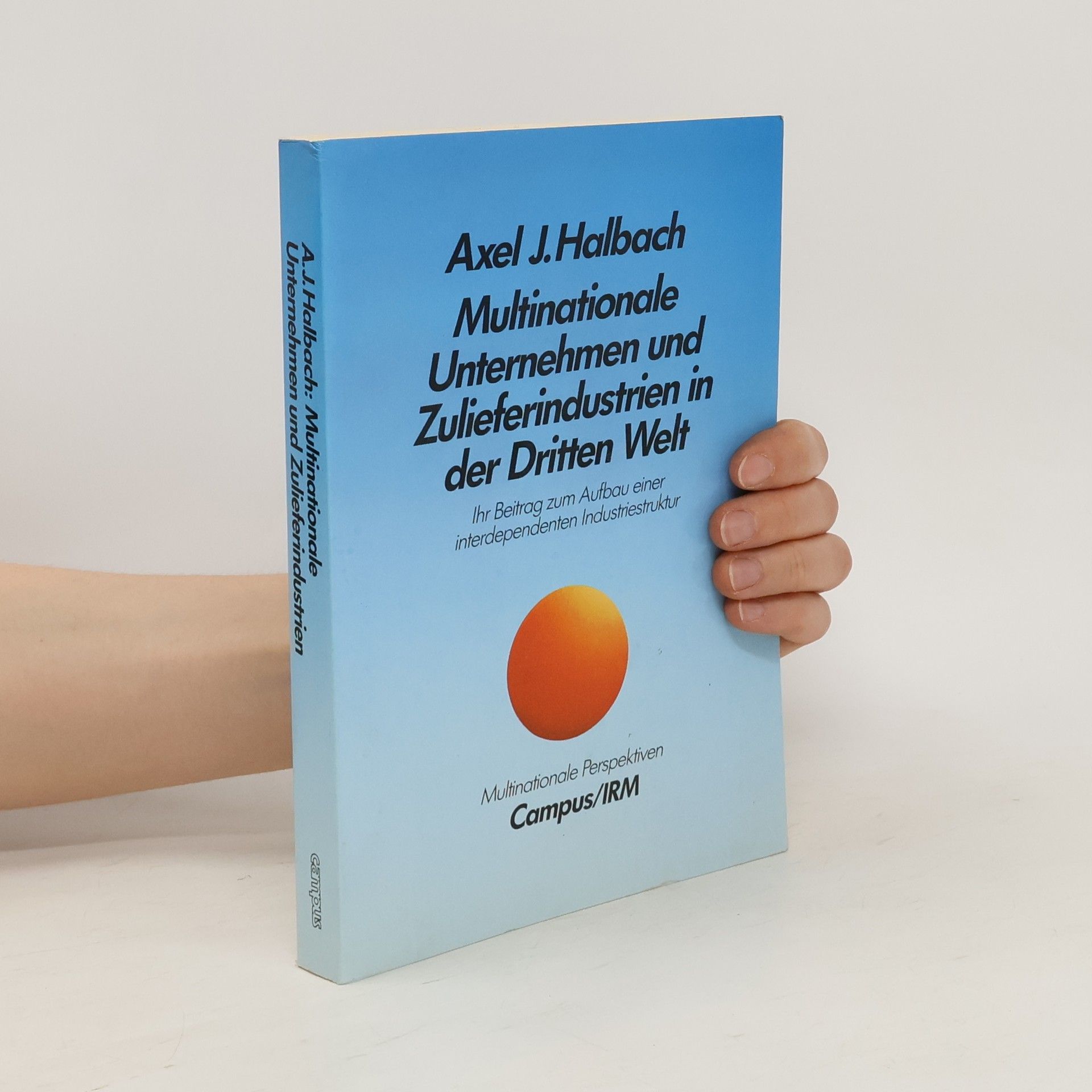 Axel J. Halbach Multinationale Unternehmen und Zulieferindustrien in der Dritten Welt