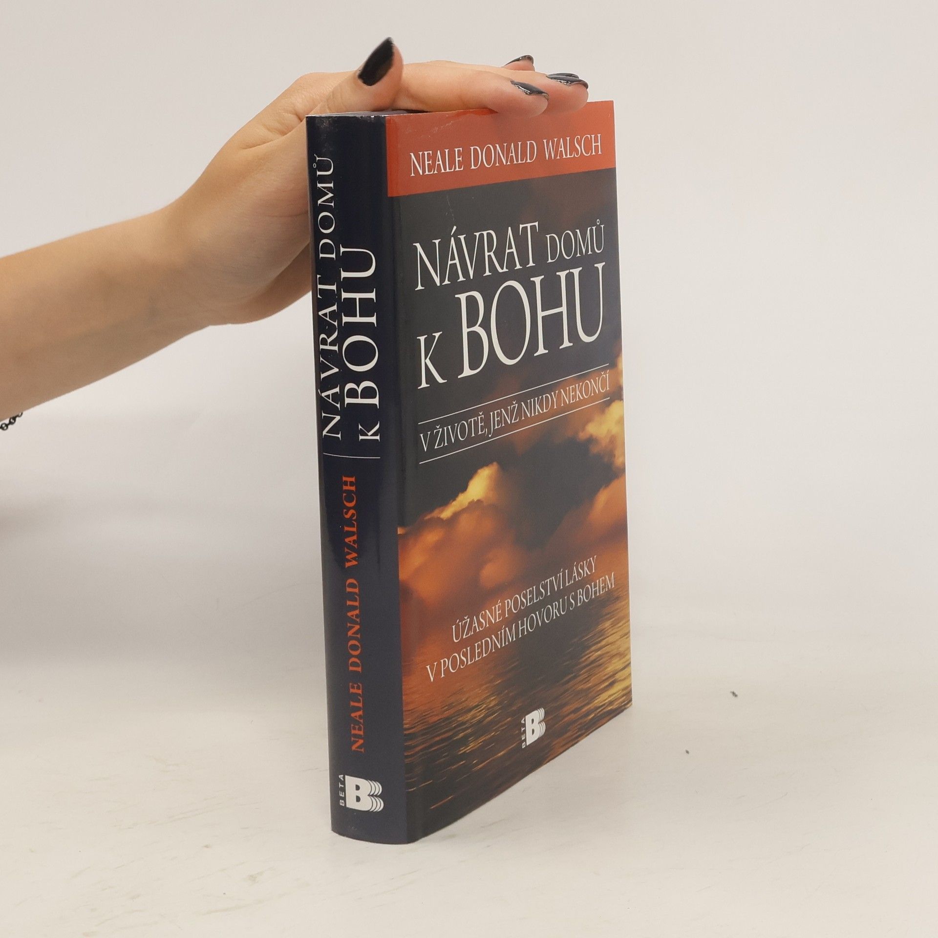 Neale Donald Walsch Návrat domů k Bohu: V životě, jenž nikdy nekončí : úžasné poselství lásky v posledním hovoru s Bohem