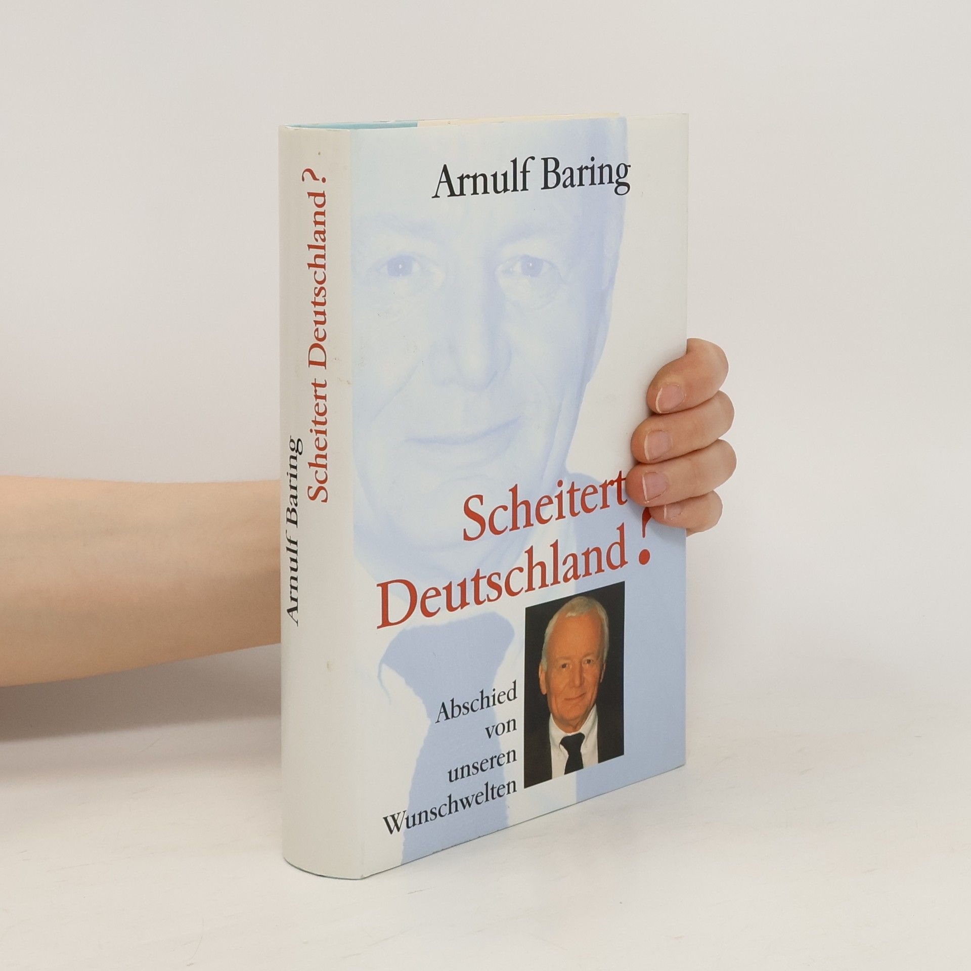 Arnulf Baring Scheitert Deutschland? Abschied von unseren Wunschwelten