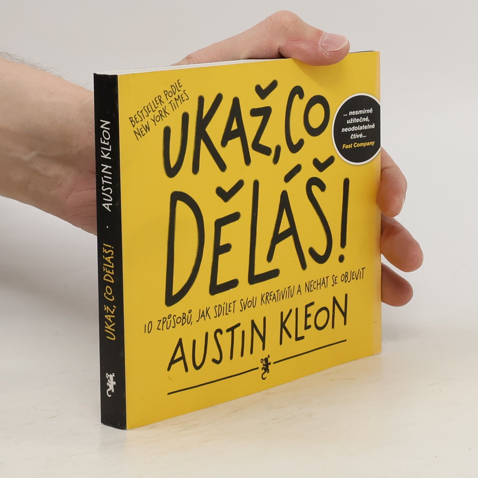 Austin Kleon Ukaž, co děláš! 10 způsobů, jak sdílet svou kreativitu a nechat se objevit